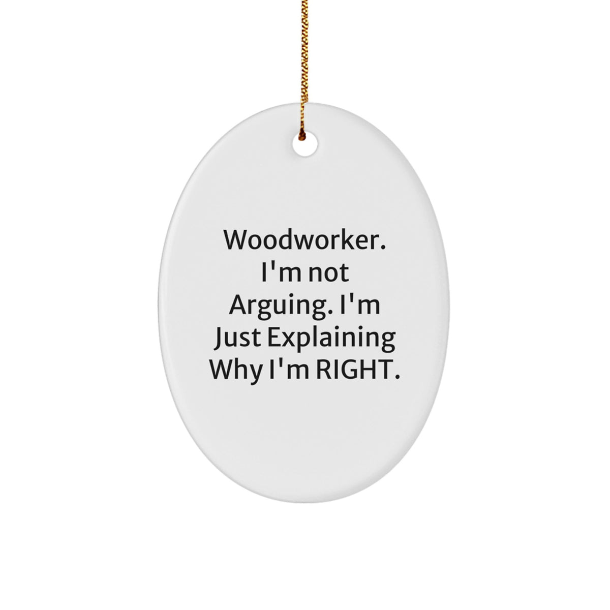 Woodworker Oval Christmas Ornament Gift for Coworkers - I'm Not Arguing - Image 1