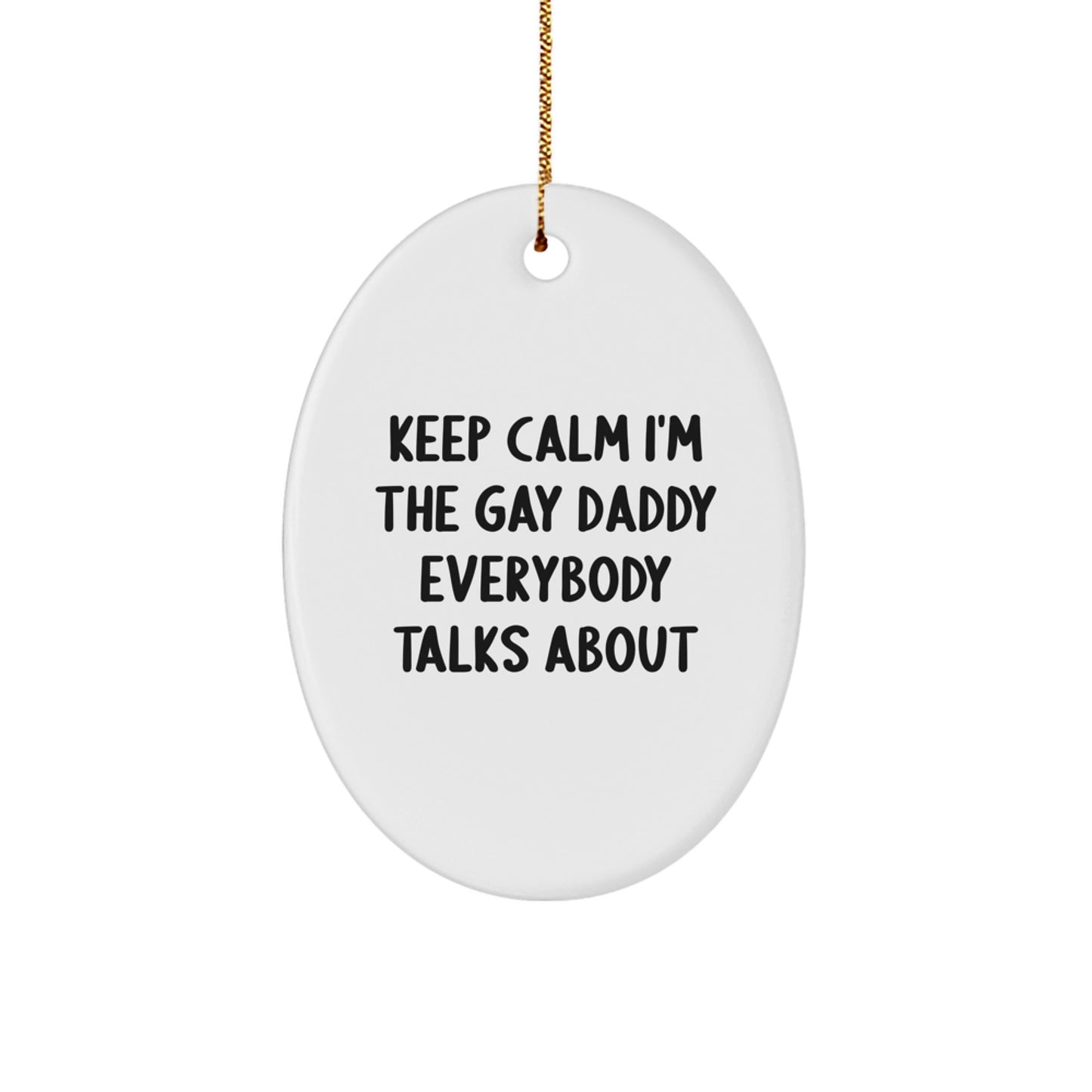Funny Daddy Gifts for Dad Oval Ornament Keep Calm I'm The Gay Daddy Everybody Talks About Gifts from Family, Unique Christmas Unique Gifts for Daddy, Oval Shaped Decorative - Image 1