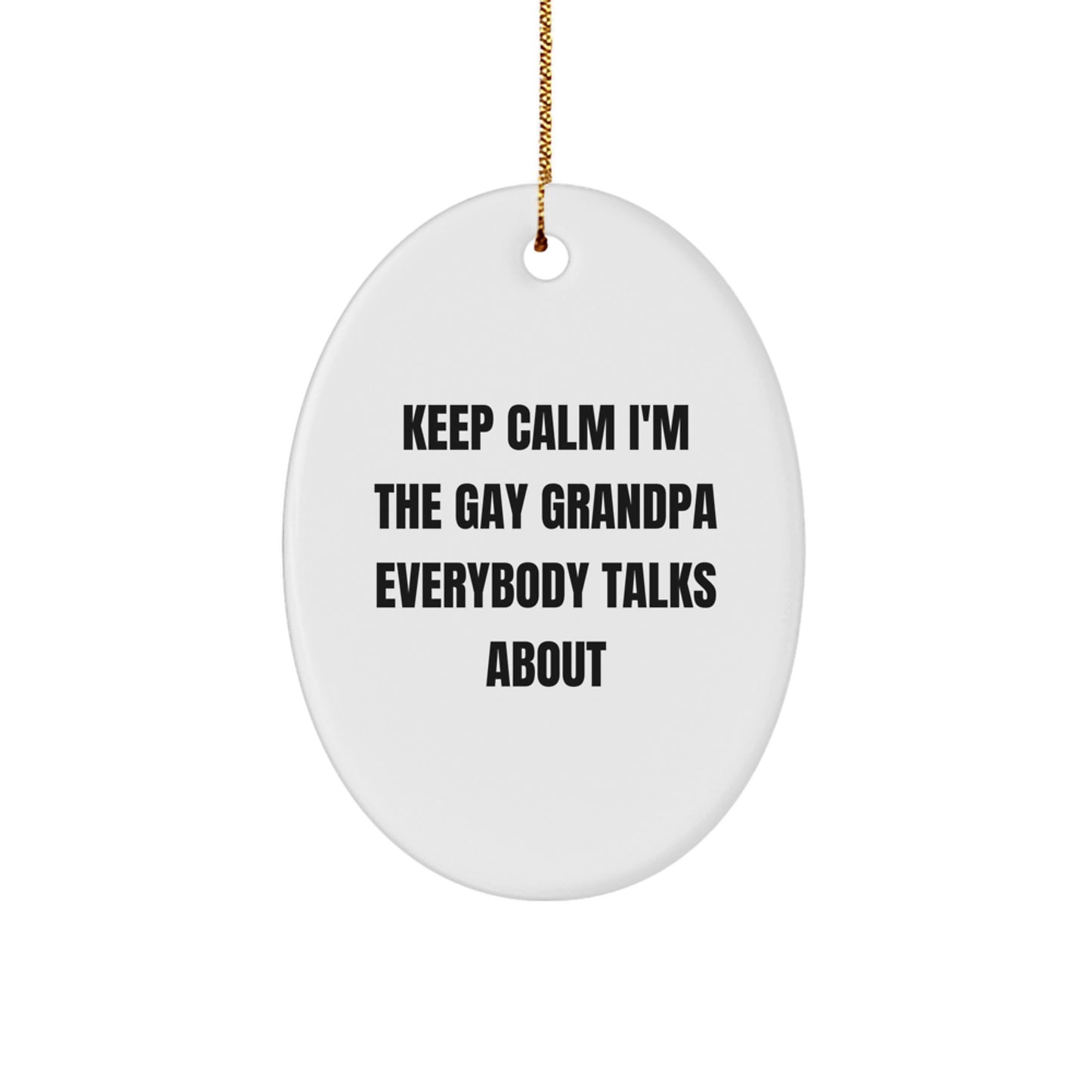 Funny Grandpa Gifts from Men to Grandpa - Oval Ornament with 'Keep Calm I'm The Gay Grandpa Everybody Talks About' Quote for Christmas Unique Gifts - Image 1