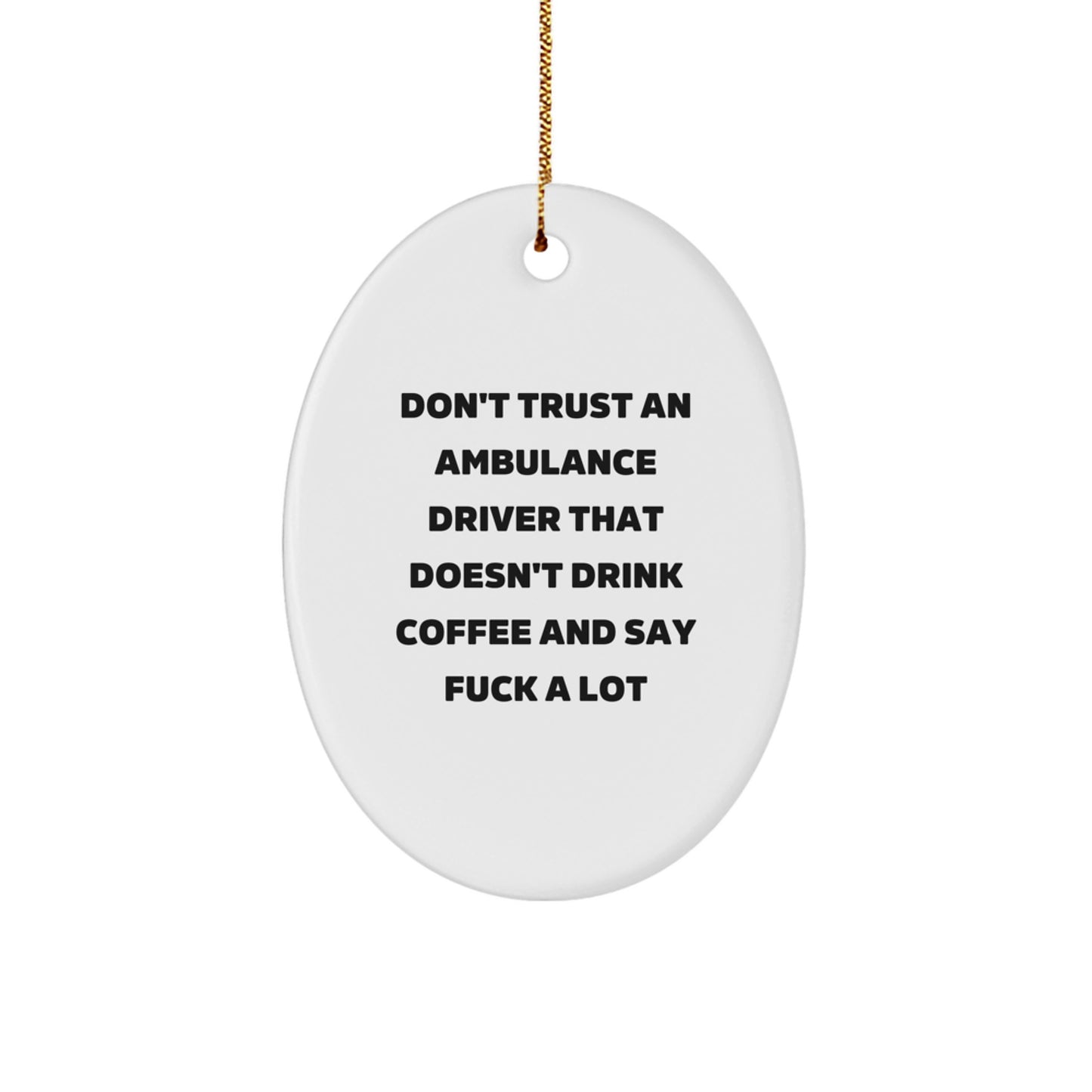 Funny Ambulance Driver Gifts from Friends - Don't Trust Ambulance Driver Without Coffee, Oval Ornament, Christmas Unique Gifts for Ambulance Driver, Men, Coworkers - Image 1