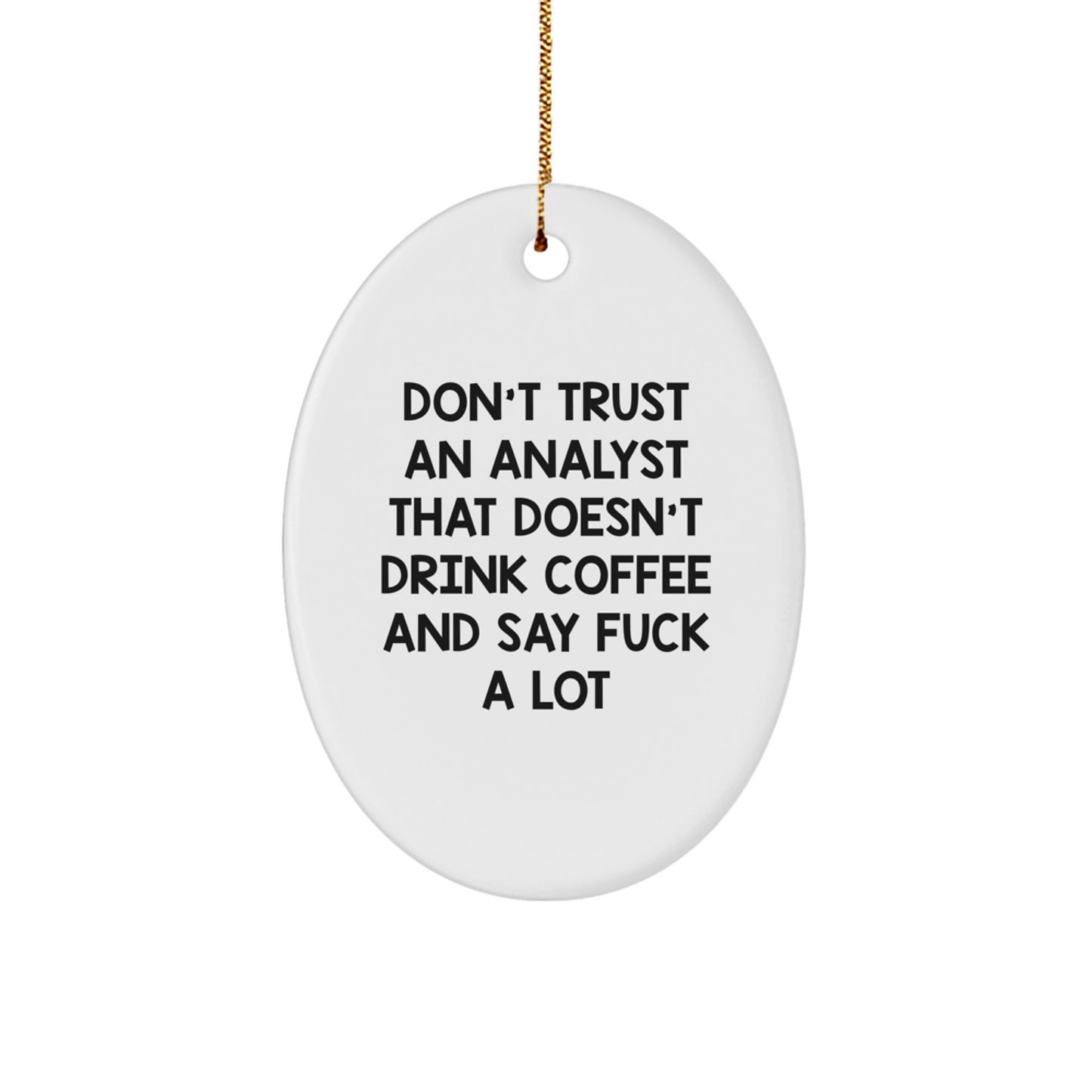 Funny Analyst Gifts - Oval Ornament for Men Women Friends Family - Don't Trust Analyst That Doesn't Drink Coffee - Christmas Unique Gifts from Friends - Image 1
