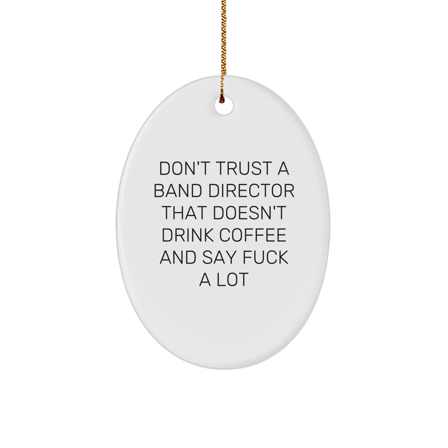 Funny Band Director Gifts from Men to Band Director, Oval Ornament Don't Trust A Band Director That Doesn't Drink Coffee And Say F--k A Lot, Christmas Unique Gifts - Image 1