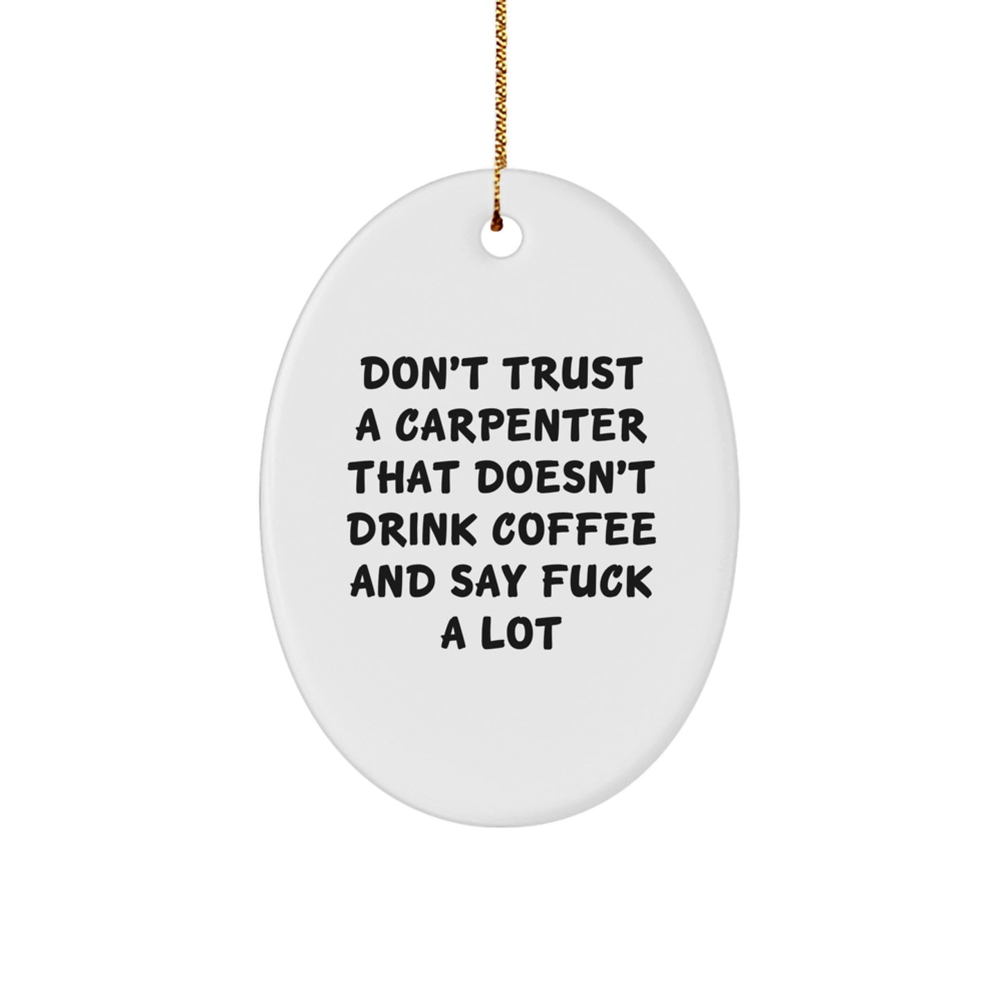 Funny Carpenter Oval Ornament Gifts for Men from Friends with 'Don't Trust a Carpenter' - Image 1