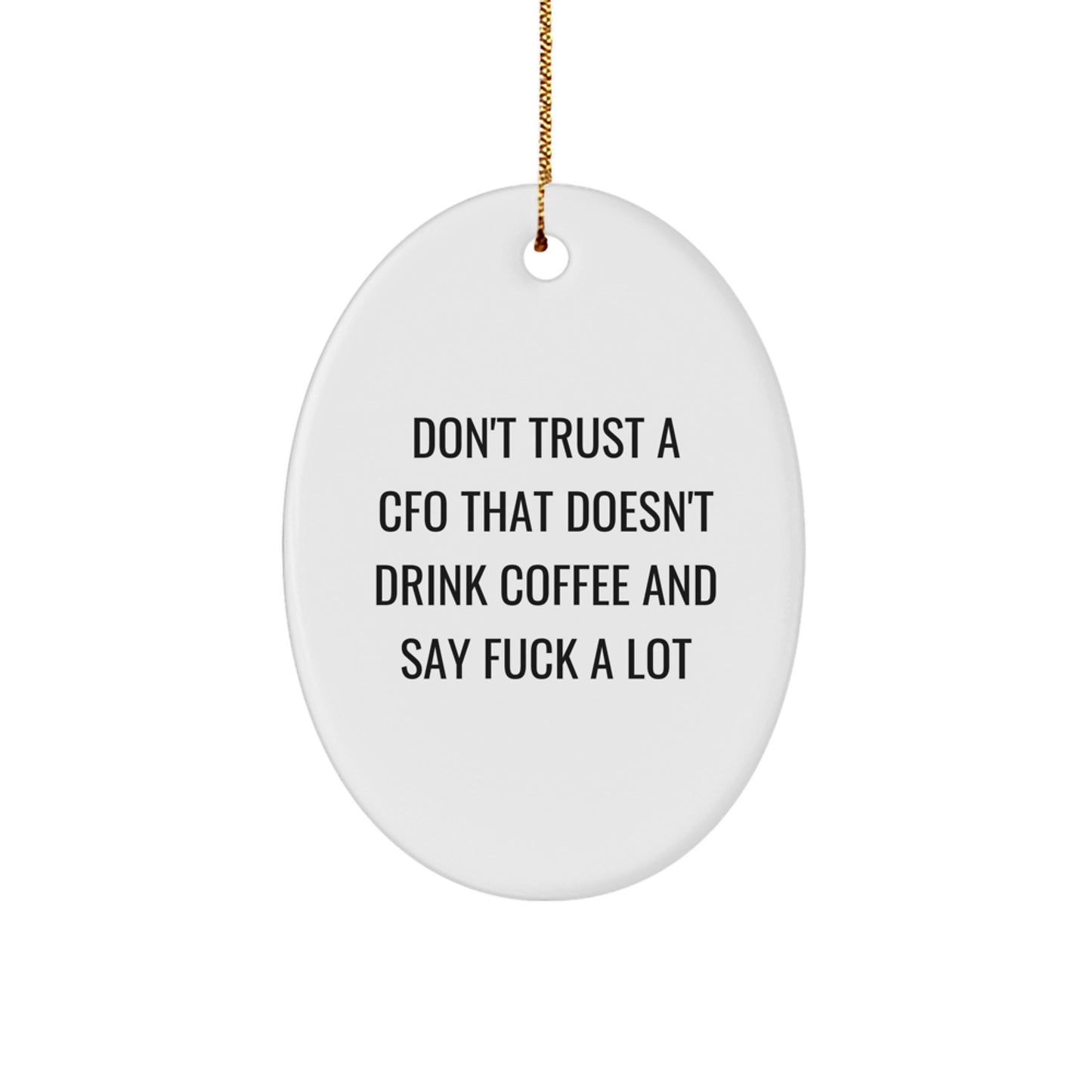 Funny CFO Gifts for Men - Oval Ornament - 'Don't Trust A CFO That Doesn't Drink Coffee And Say F--k A Lot' - Gift from Friends to CFO - Image 1