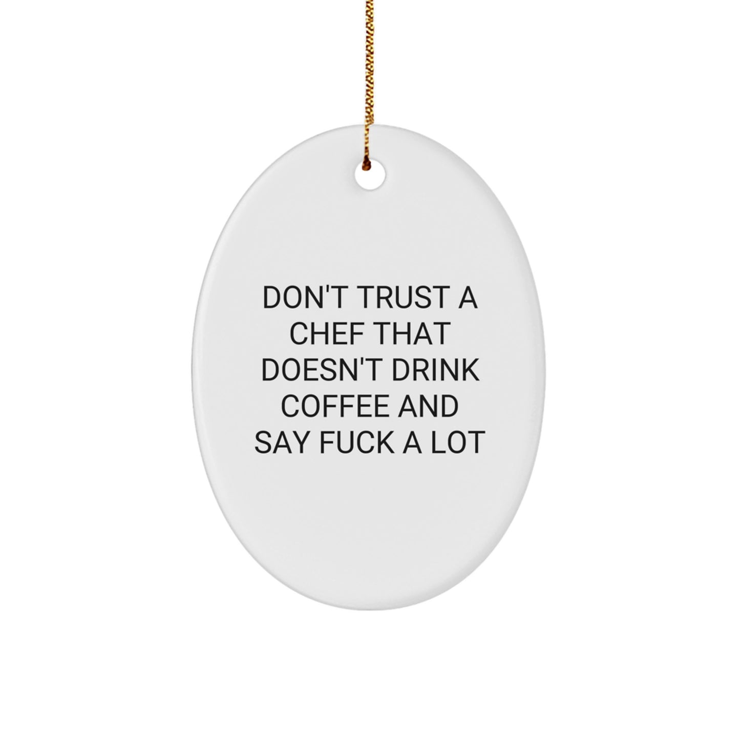 Funny Chef Gifts from Friends for Him - Oval Ornament with Don't Trust A Chef Don't Drink Coffee And Say F*ck A Lot Quote, Christmas Unique Present - Image 1