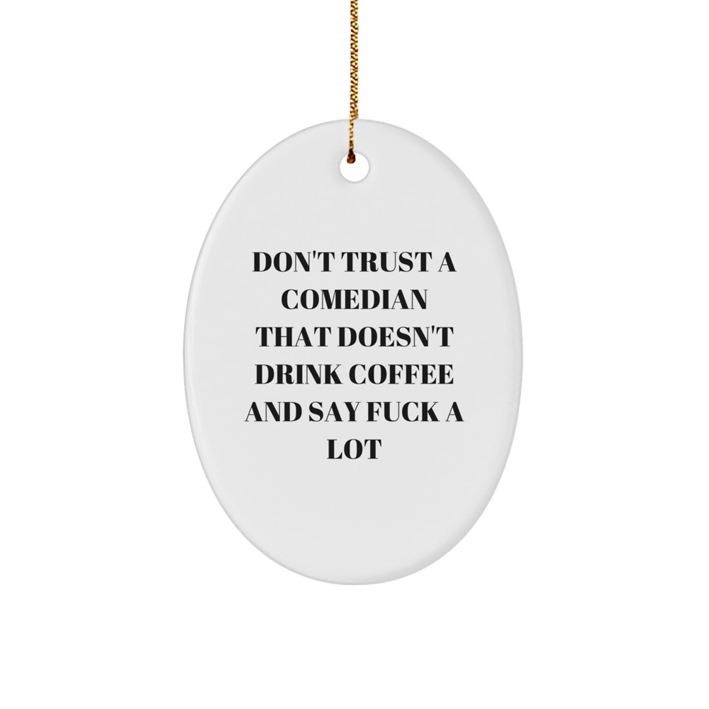 Funny Comedian Gifts from Friends - Oval Ornament for Comedian Lovers - Don't Trust a Comedian That Doesn't Drink Coffee And Say F--k A Lot - Unique Christmas Unique Gifts for Men or Women - Image 1