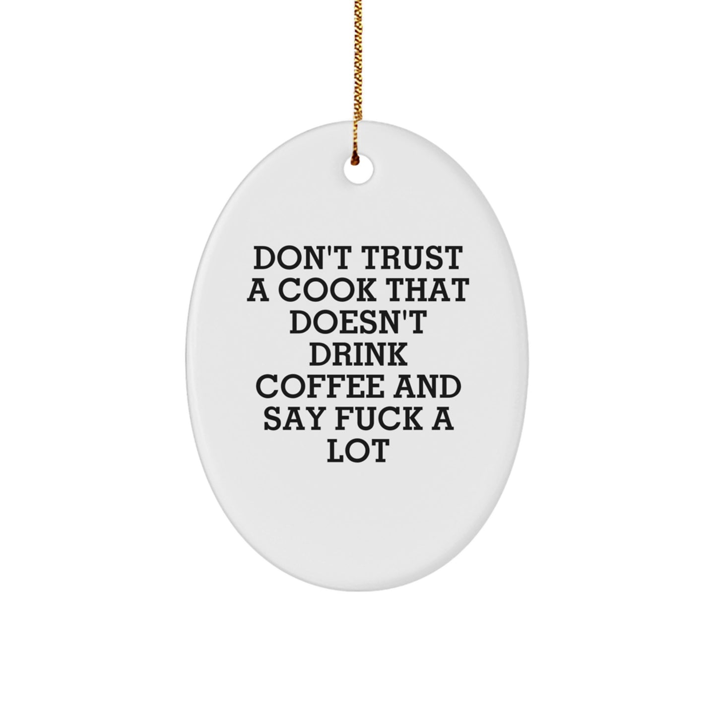 Funny Cook Gifts for Men from Friends - Oval Ornament with Don't Trust A Cook That Doesn't Drink Coffee And Say F--k A Lot Quote - Christmas Unique Presents - Image 1