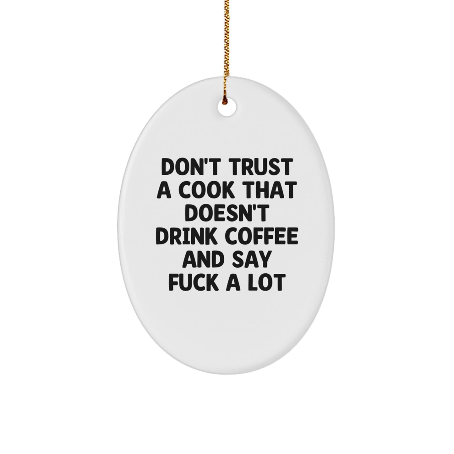 Funny Cook Gifts for Christmas - 'Don't Trust A Cook That Doesn't Drink Coffee And Say F--k A Lot' Oval Ornament Gifts from Men to Women - Image 1
