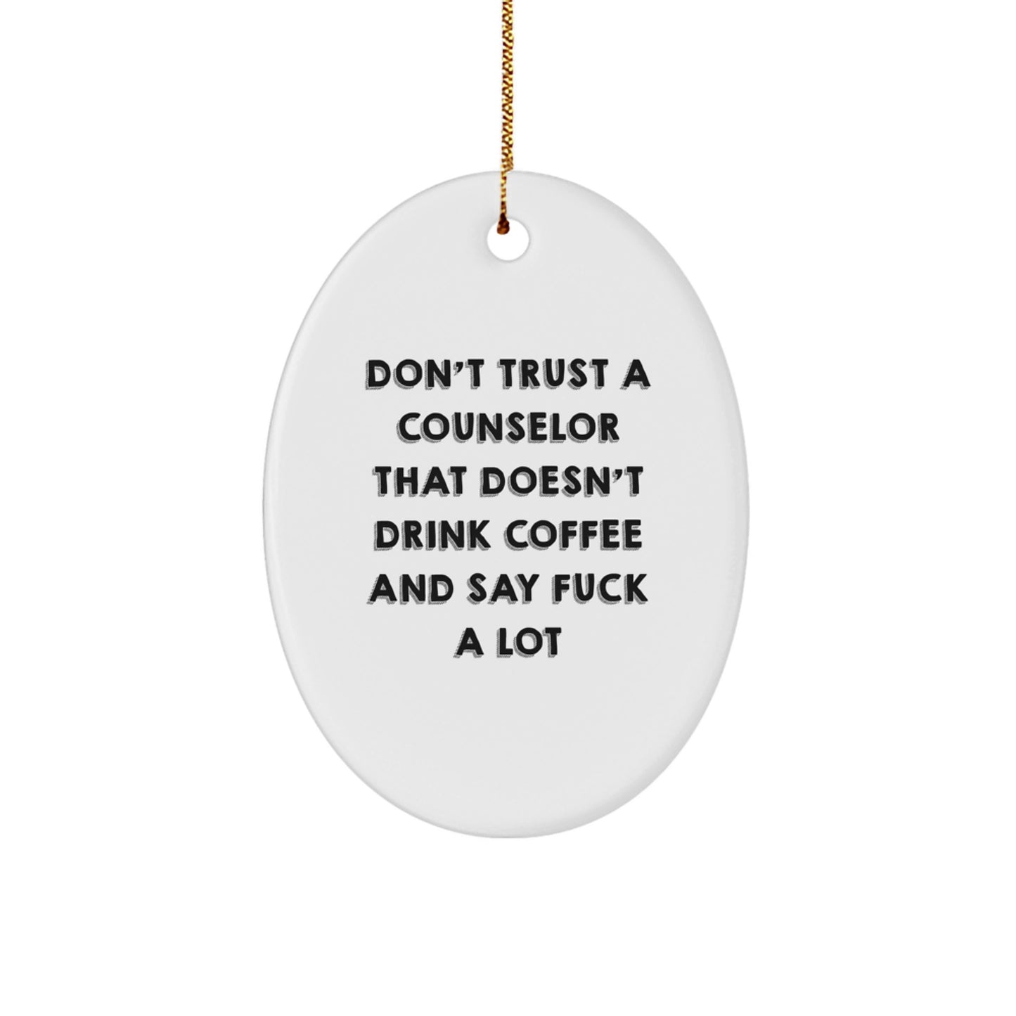 Funny Counselor Gifts from Friends for Christmas Oval Ornament, Don't Trust A Counselor That Doesn't Drink Coffee And Say 'F--k A Lot', Gifts for Counselors - Image 1