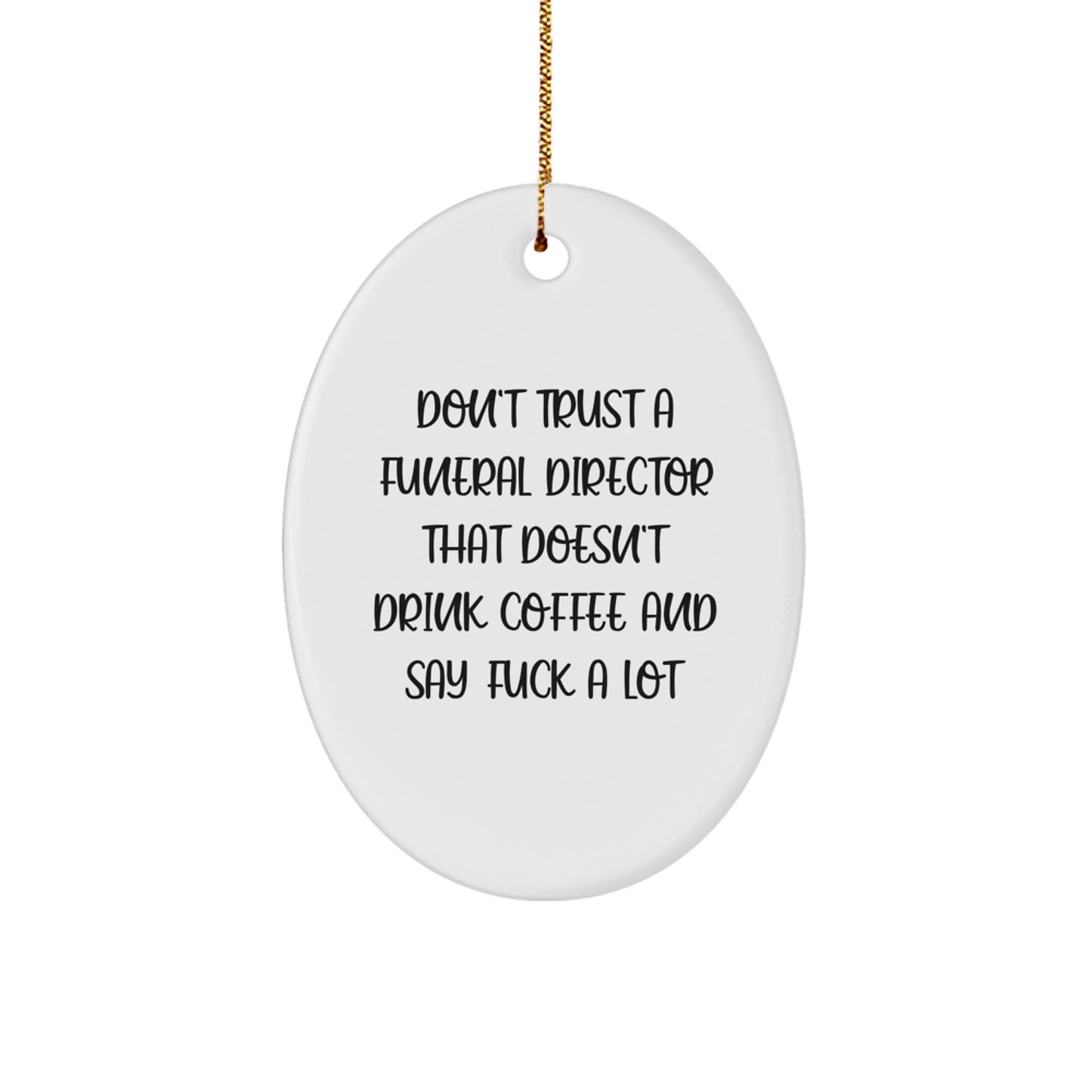 Funny Funeral Director Gifts from Friends and Family - Don't Trust Without Coffee and F-Bombs - Oval Ornament for Christmas - Image 1