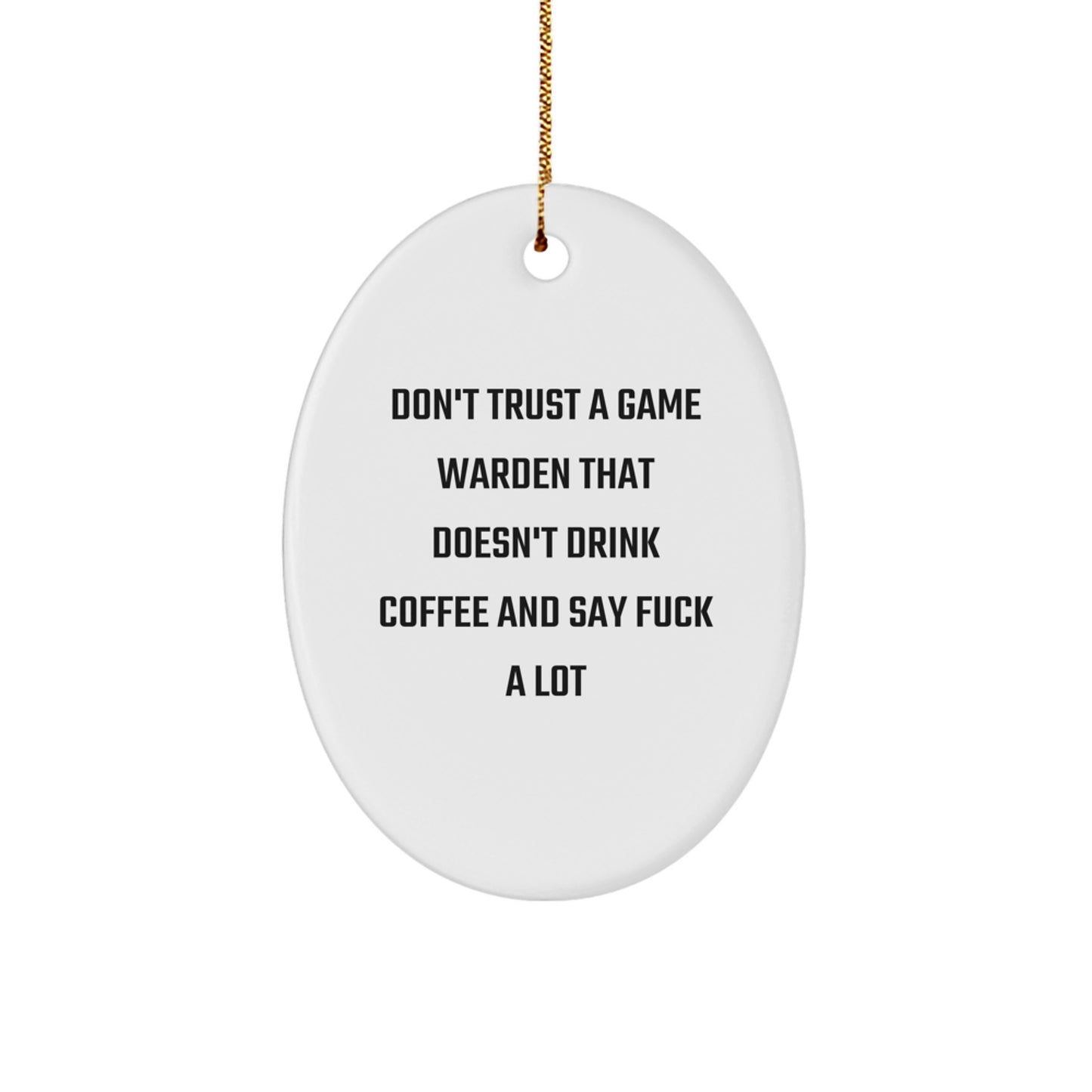 Funny Game Warden Oval Ornament, Gifts from Men to Friends, 'Don't Trust A Game Warden That Doesn't Drink Coffee And Say F--k A Lot', Christmas Unique Gifts for Game Wardens - Image 1