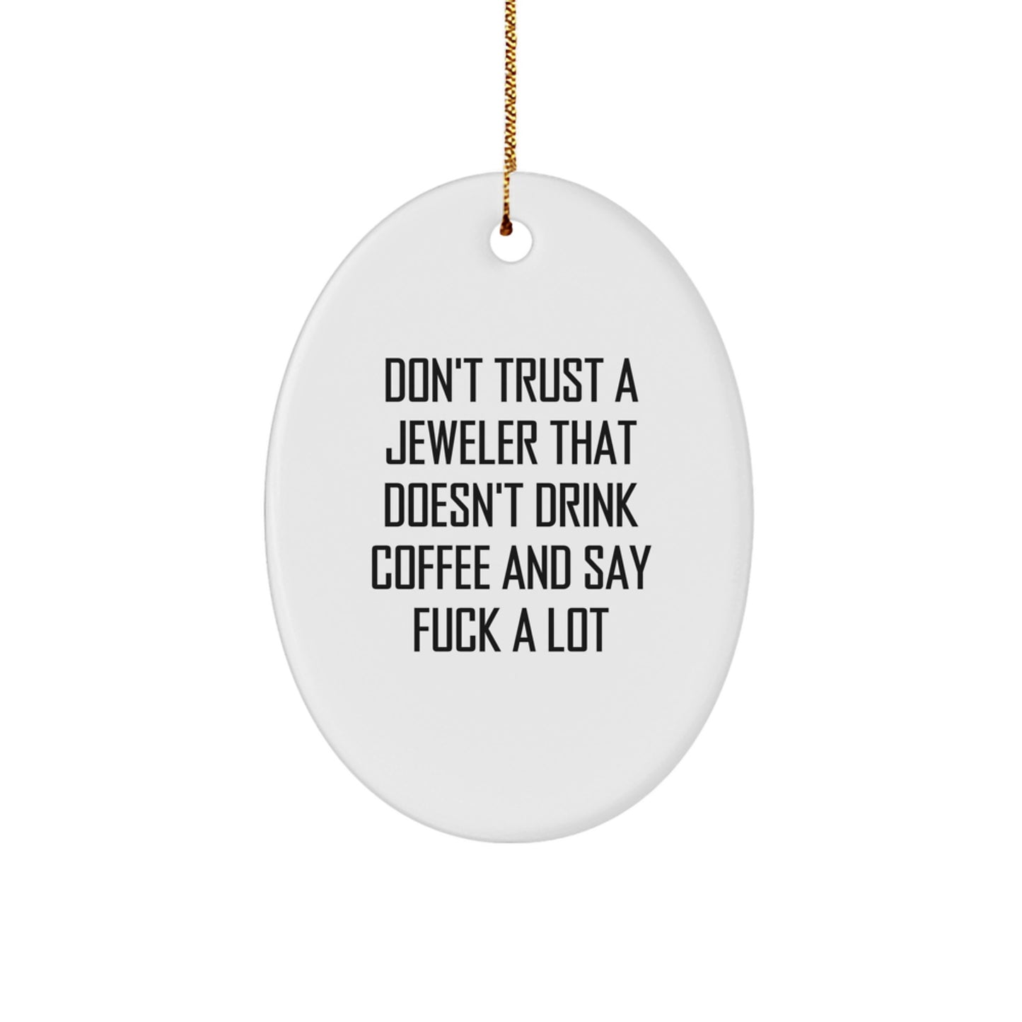 Funny Jeweler Gifts from Friends and Family - Oval Ornament Christmas Unique Presents for Jeweler Lovers - Don't Trust A Jeweler That Doesn't Drink Coffee And Say F--k A Lot - Image 1
