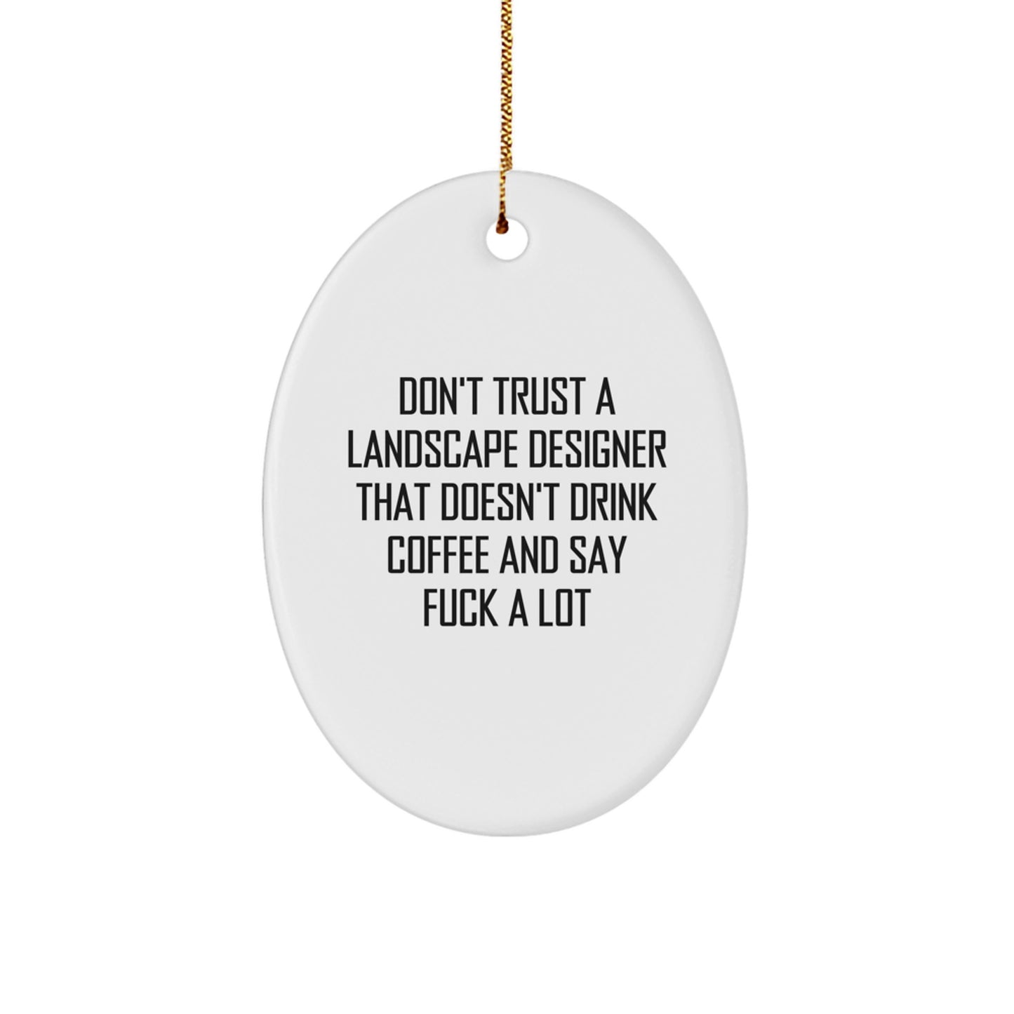 Funny Landscape Designer Gifts from Friends - Don't Trust A Landscape Designer That Doesn't Drink Coffee And Say 'F--k A Lot' Oval Ornament for Landscape Designer, Christmas Unique Gifts - Image 1