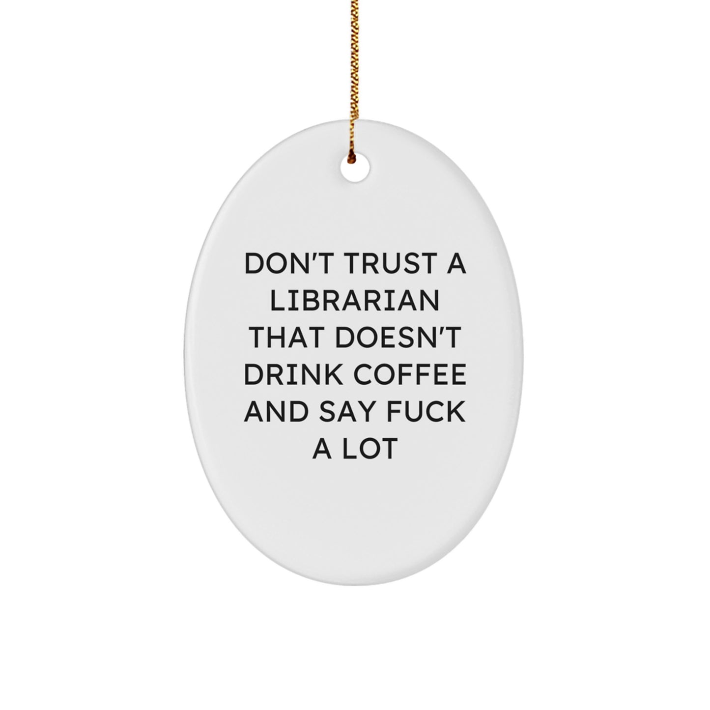 Funny Librarian Gifts from Friends - Oval Ornament with 'Don't Trust...' - Image 1