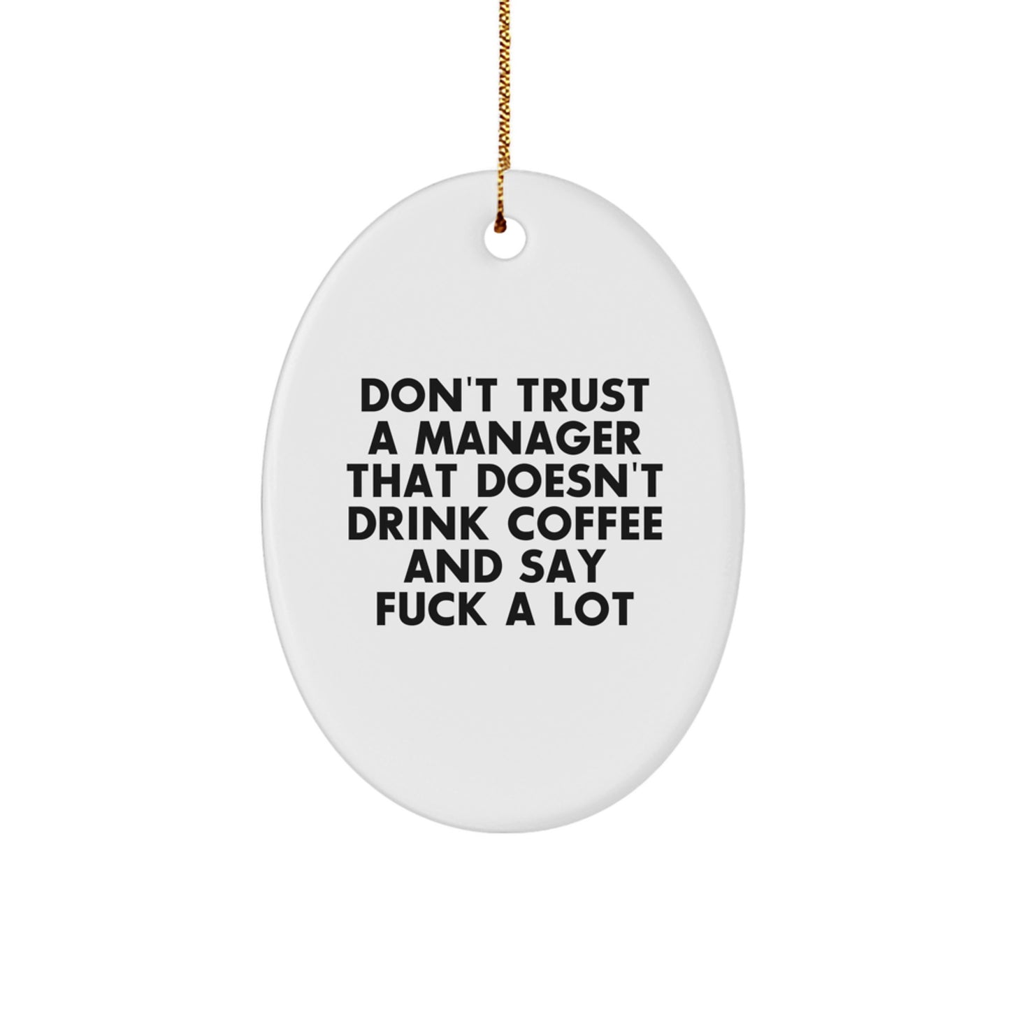 Funny Quote Oval Ornament Gifts for Manager - 'Don't Trust A Manager That Doesn't Drink Coffee And Say F--k A Lot' Christmas Unique Gifts from Friends and Family to Men and Women - Image 1