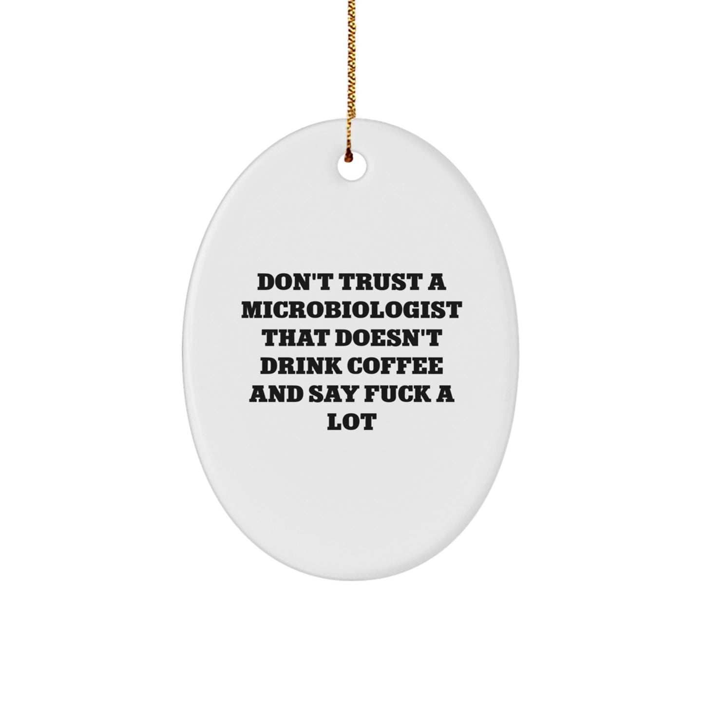 Funny Microbiologist Gifts From Friends, 'Don't Trust A Microbiologist That Doesn't Drink Coffee And Say F--k A Lot', Oval Ornament, Gifts for Microbiologist - Image 1