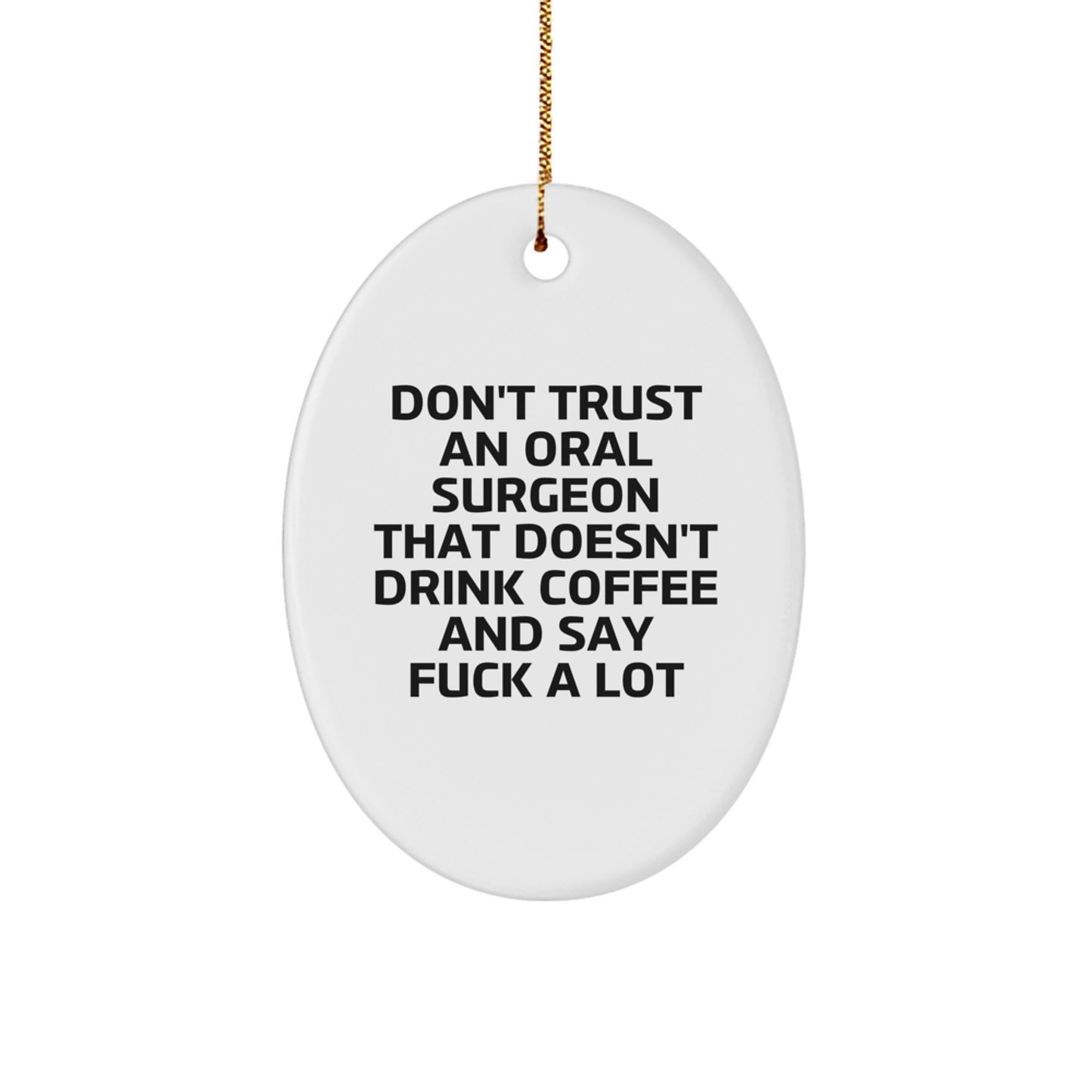 Funny Oral Surgeon Gifts from Friends for Men - Oval Ornament Don't Trust An Oral Surgeon That Doesn't Drink Coffee And Say F--k A Lot - Christmas Unique Gifts for Oral Surgeon - Image 1
