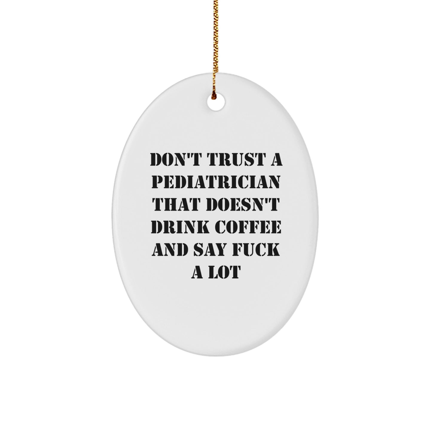 Funny Pediatrician Gifts for Men, Oval Ornament, Don't Trust A 'Pediatrician' That Doesn't Drink Coffee, Unique Christmas Unique Gifts from Friends, Family - Image 1
