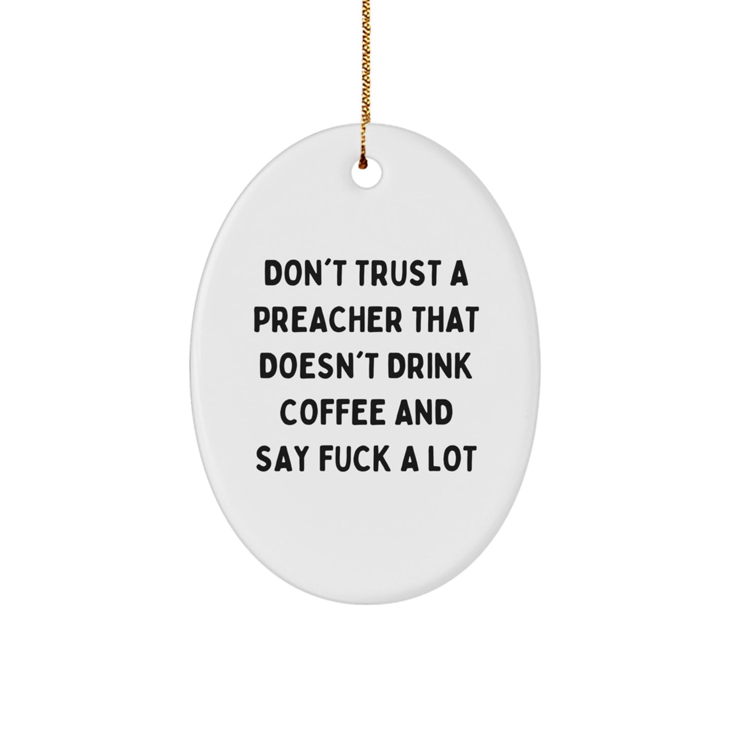 Funny Preacher Oval Ornament Gifts from Friends for Christmas, Don't Trust A Preacher That Doesn't Drink Coffee And Say 'F--k A Lot', Unique Oval Shaped Decorations - Image 1