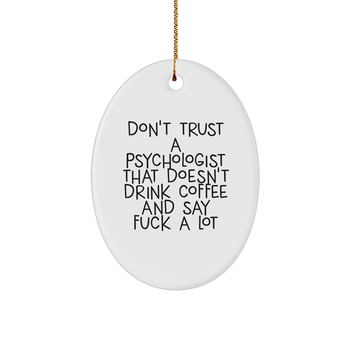 Funny Psychologist Gifts for Men Women Friends Coworkers Family Oval Ornament Don't Trust A Psychologist That Doesn't Drink Coffee - Christmas Unique Gift Ideas - Image 1