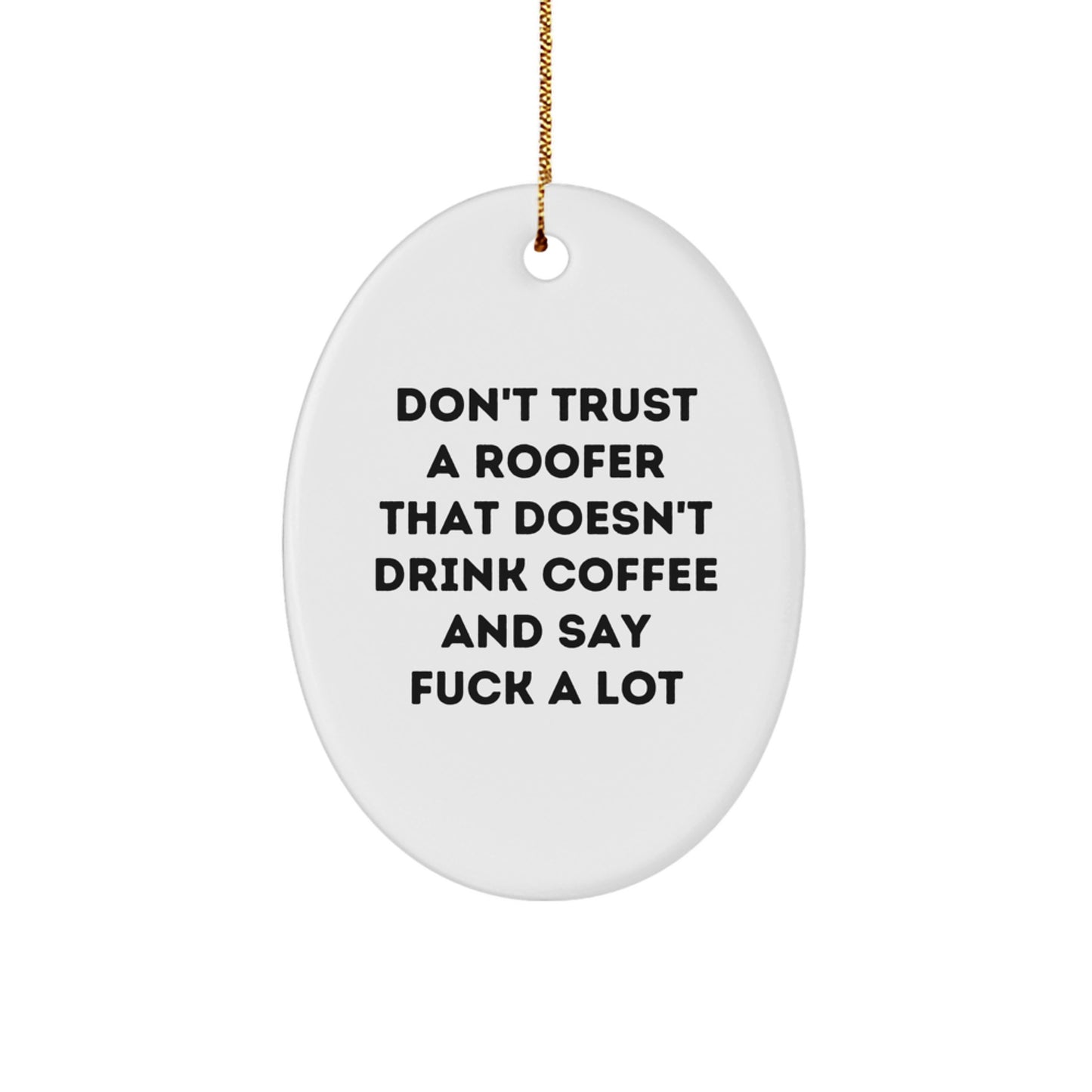 Funny Roofer Gifts from Friends and Family - Oval Ornament 'Don't Trust A Roofer' - Image 1