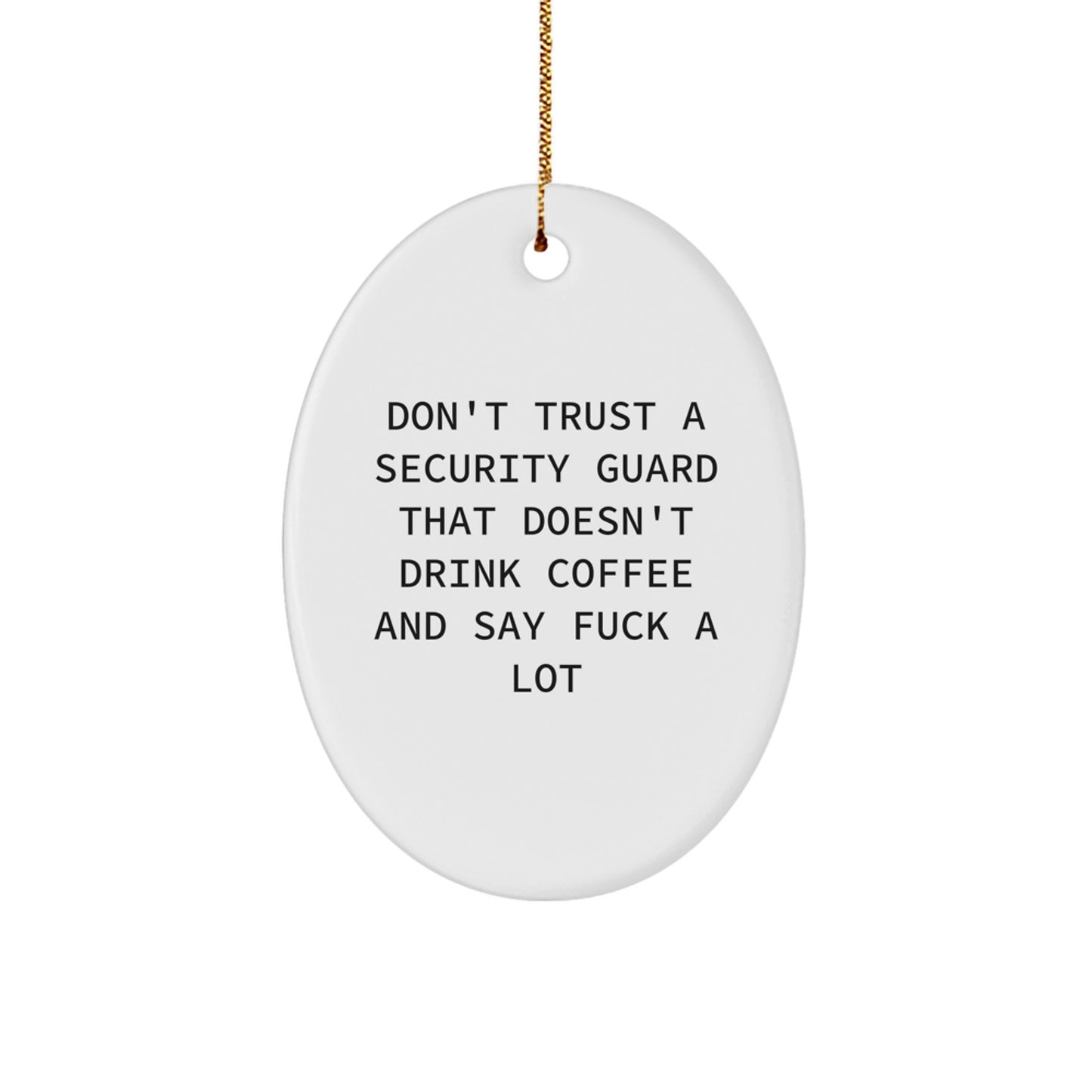 Funny Security Guard Gifts for Men from Friends - Oval Ornament with Quote 'Don't Trust A Security Guard That Doesn't Drink Coffee And Say F--k A Lot' - Christmas Unique Gifts for Security Guards - Image 1