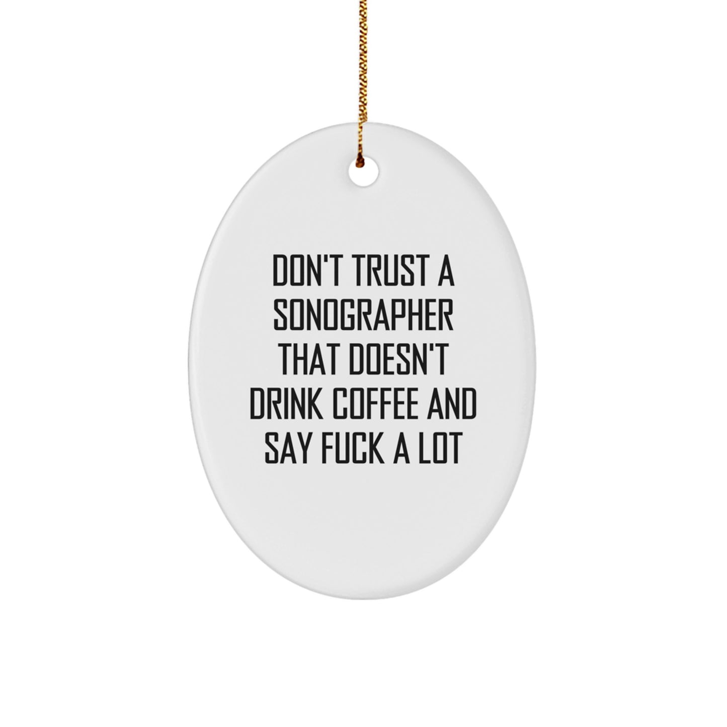 Funny Sonographer Gifts from Friends - 'Don't Trust A Sonographer...' Oval Ornament, Christmas Unique Presents for Sonographer - Image 1