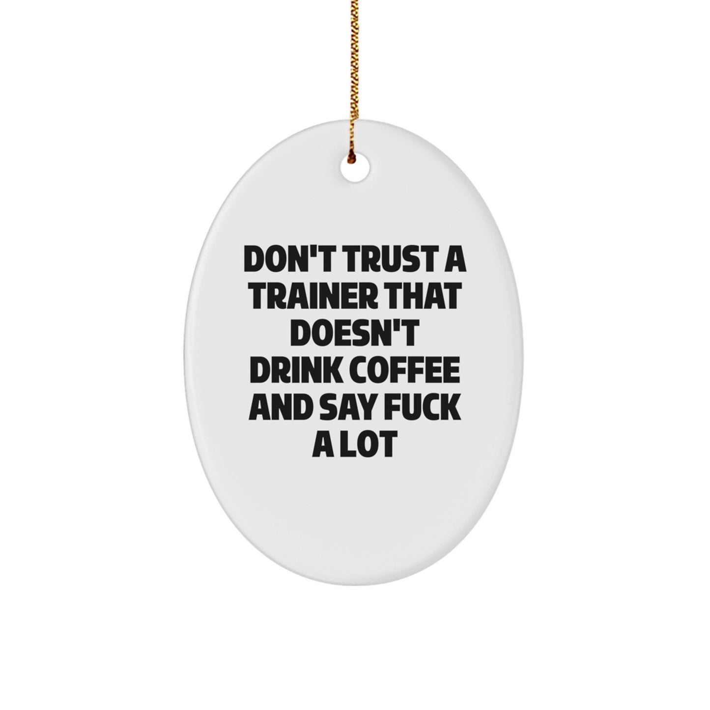 Funny Trainer Gifts, Oval Ornament with Don't Trust a Trainer... Quote, Gifts from Friends, Family, or Coworkers for the Fitness Enthusiast, Christmas Unique Trainer Gifts for Men or Women - Image 1