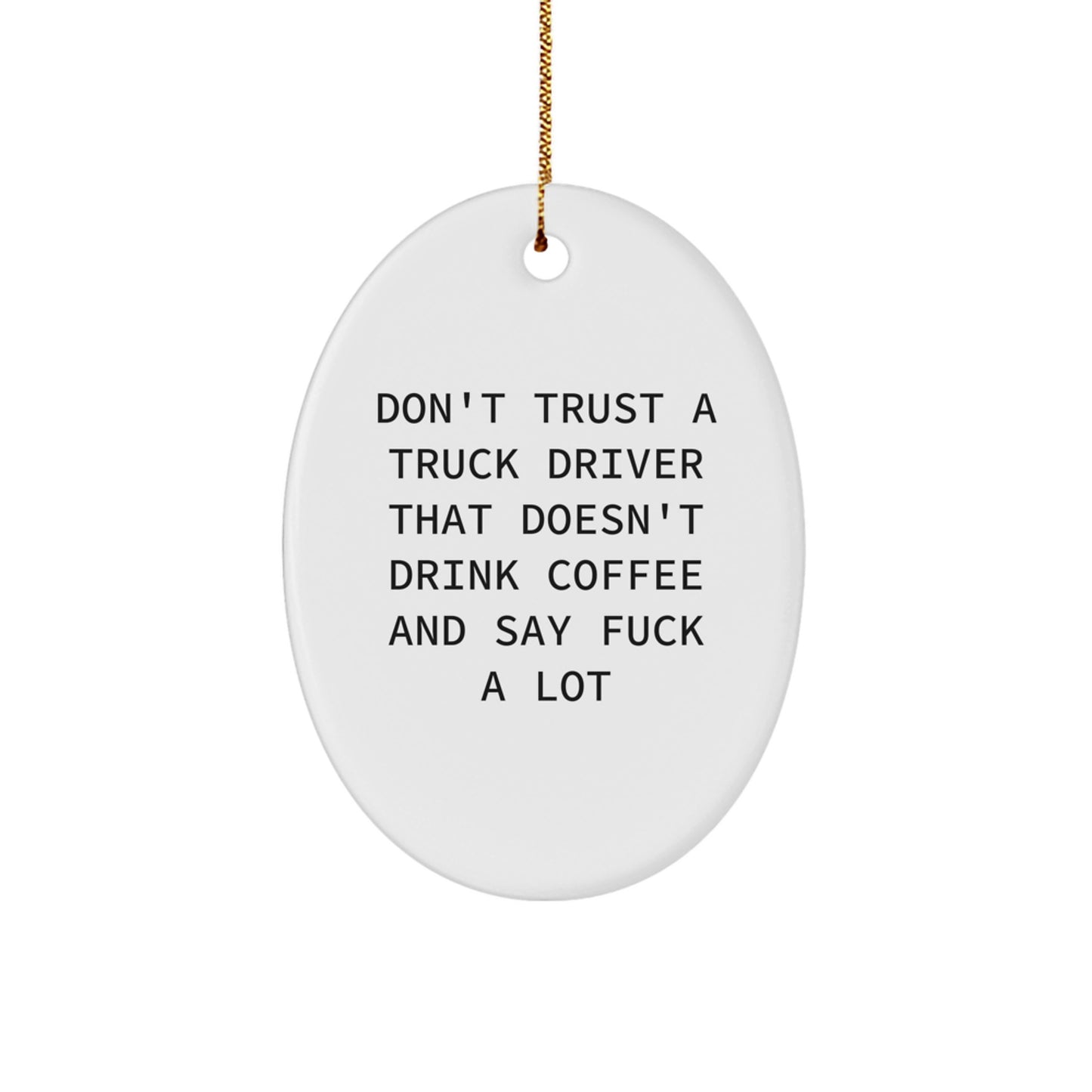 Funny Truck Driver Gifts from Friends, Oval Ornament, 'Don't Trust A Truck Driver That Doesn't Drink Coffee And Say F--k A Lot' Christmas Unique Gifts for Truck Driver, Men - Image 1