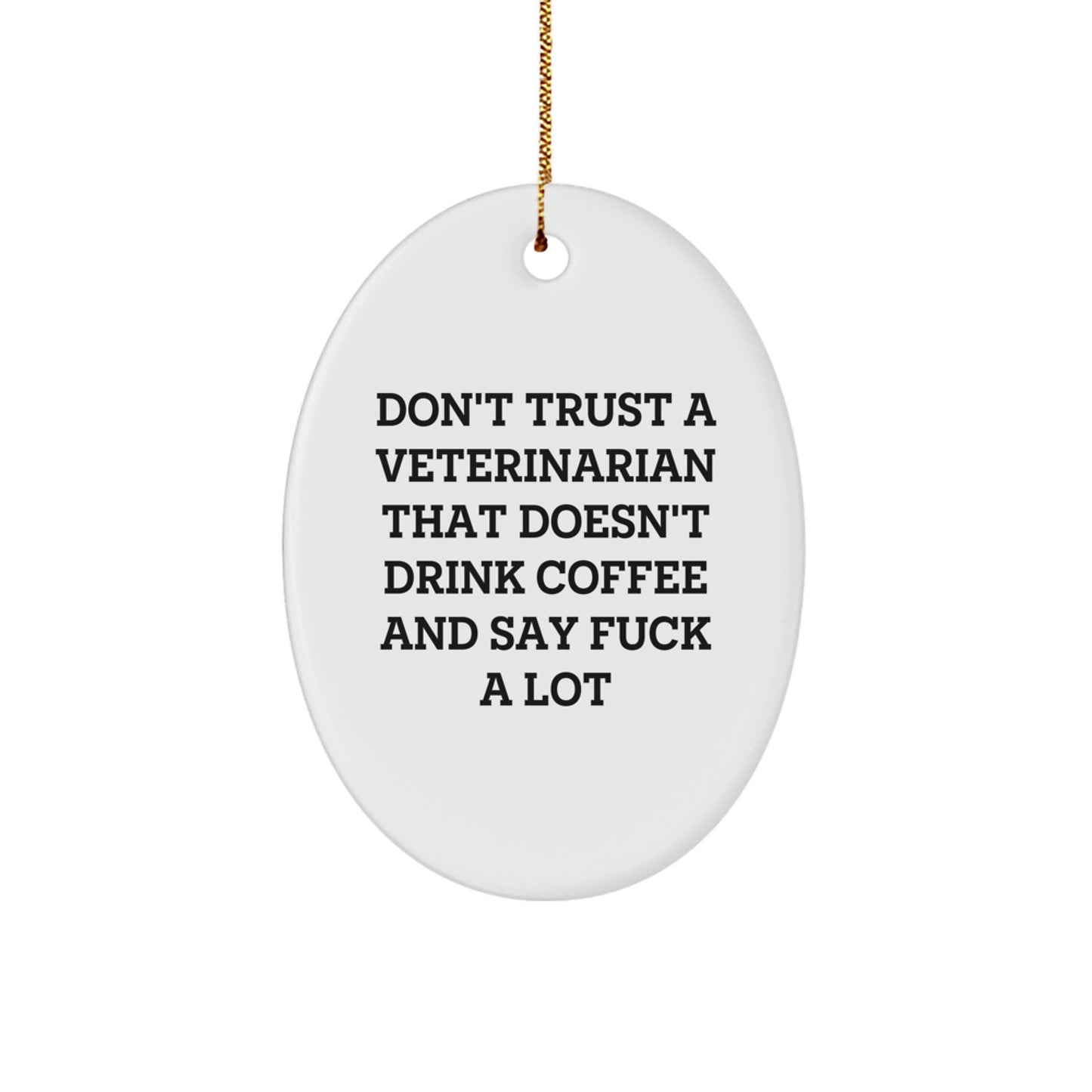 Funny Veterinarian Oval Ornament Gifts from Friends or Family, Don't Trust a Veterinarian That Doesn't Drink Coffee, Unique Christmas Unique Gifts for Veterinarian - Image 1