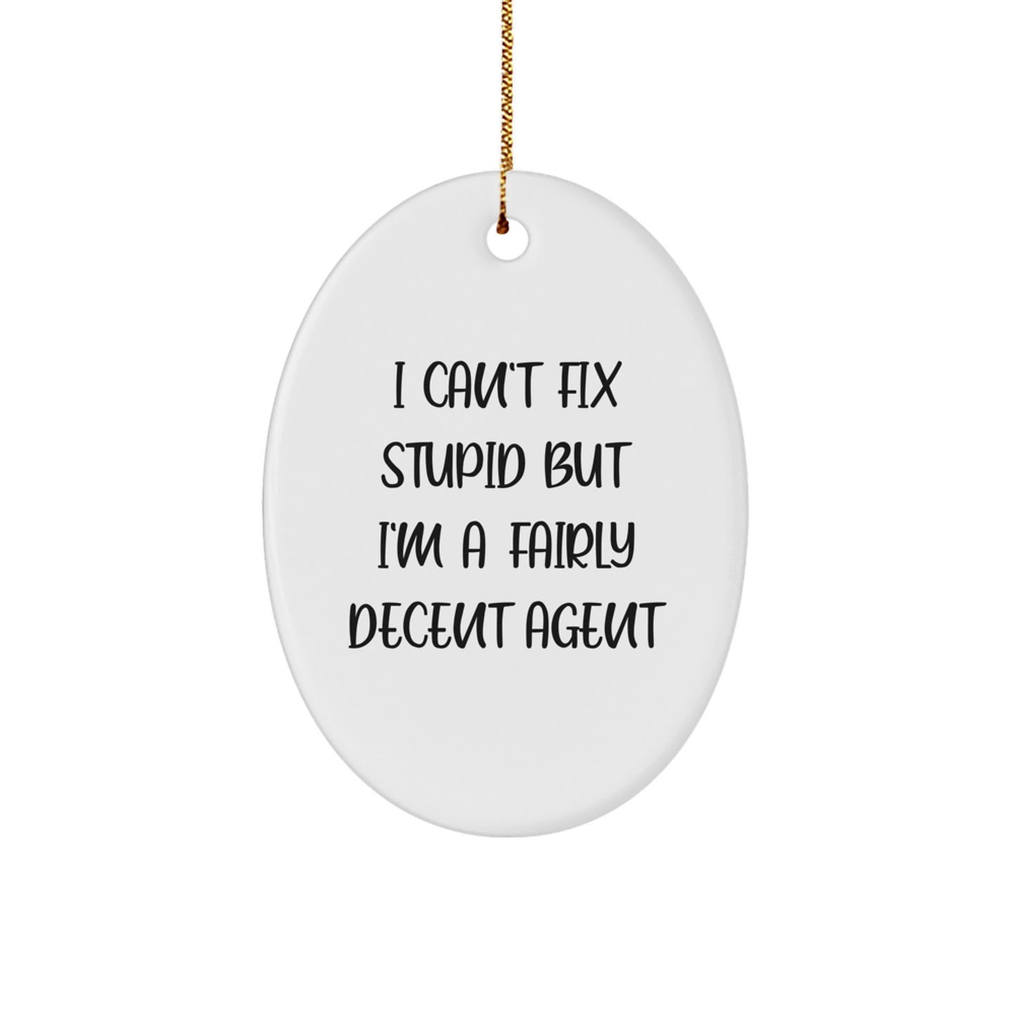Funny Agent Gifts from Men, Oval Ornament for Christmas with I Can't Fix Stupid But I'm A Fairly Decent Agent Quote - Agent Gifts for Family - Image 1