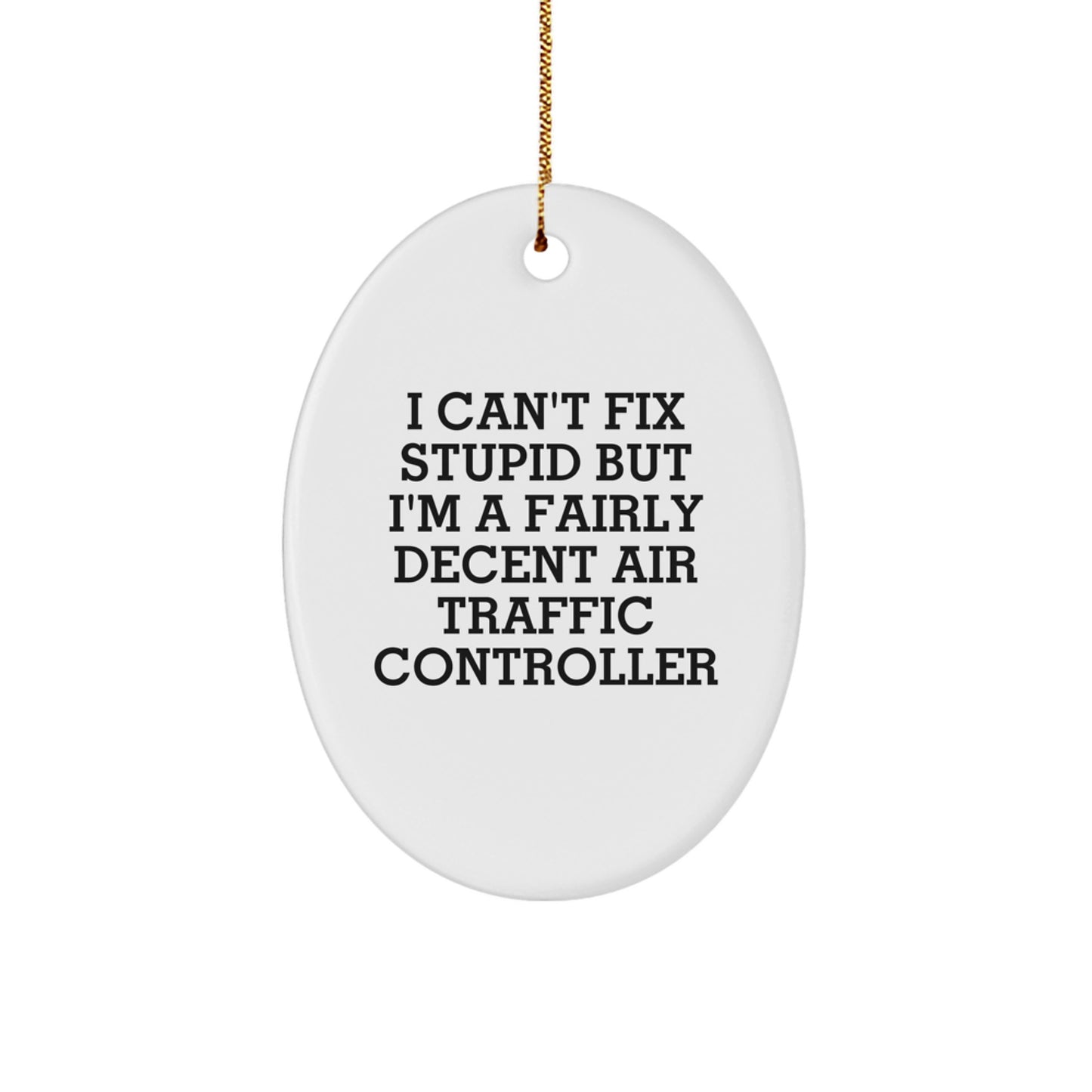 Funny Air Traffic Controller Gifts for Men, I Can't Fix Stupid But I'm A Fairly Decent Air Traffic Controller Oval Ornament, Christmas Unique Gifts from Friends - Image 1