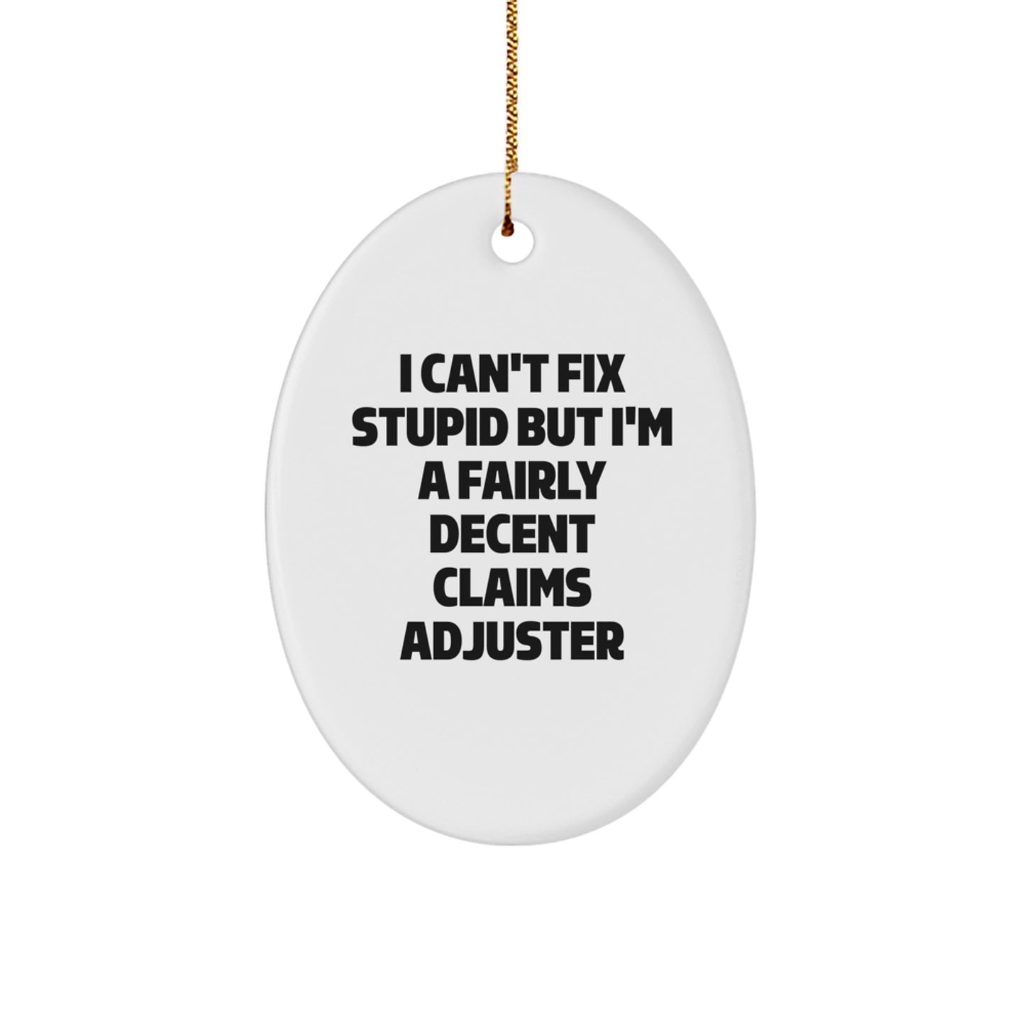 Funny Claims Adjuster Oval Ornament Gifts from Coworkers for Christmas, I Can't Fix Stupid But I'm A Fairly Decent Claims Adjuster Humorous White Oval Ornament - Image 1