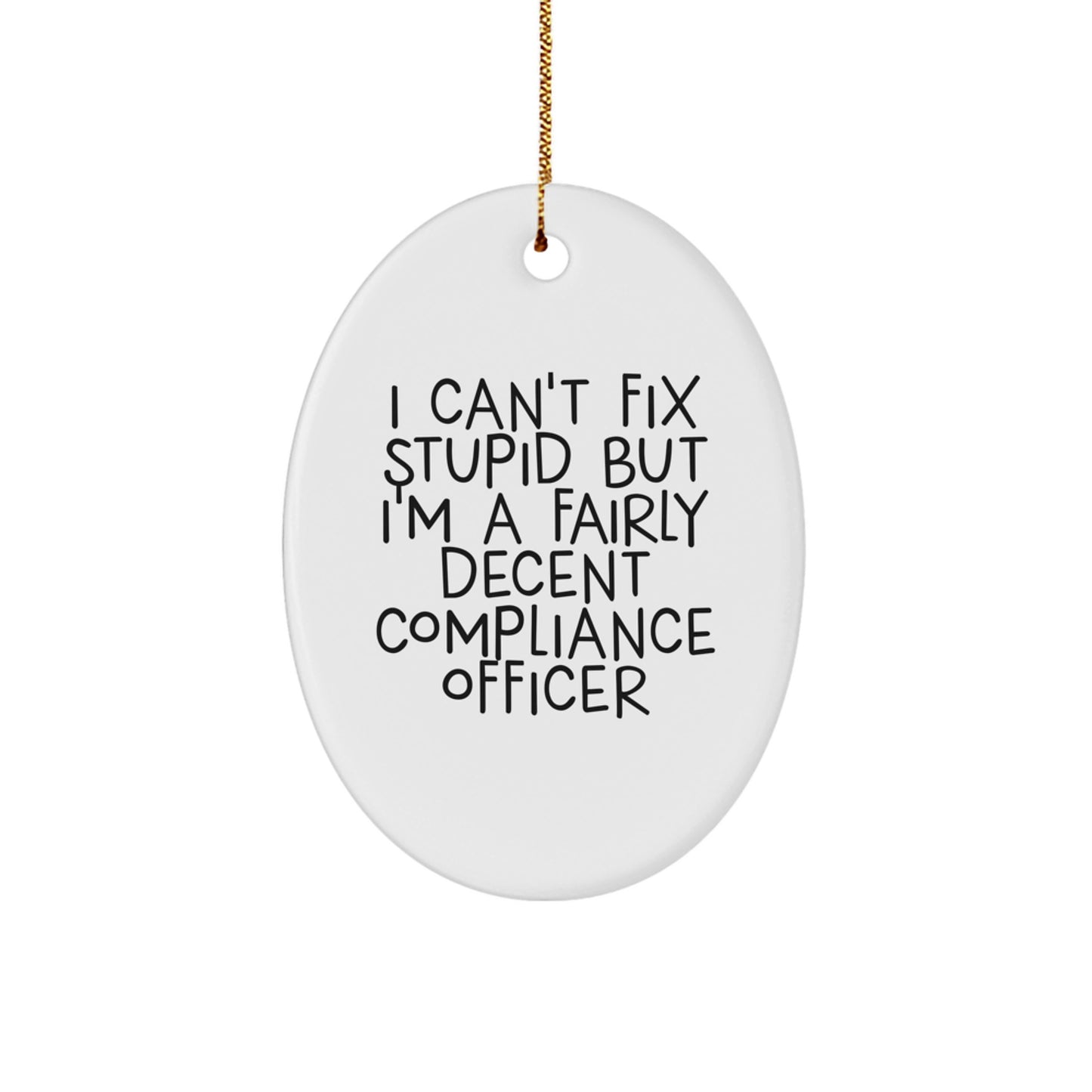 Funny Compliance Officer Gifts from Friends for Christmas - Oval Ornament with I Can't Fix Stupid Quote - Image 1