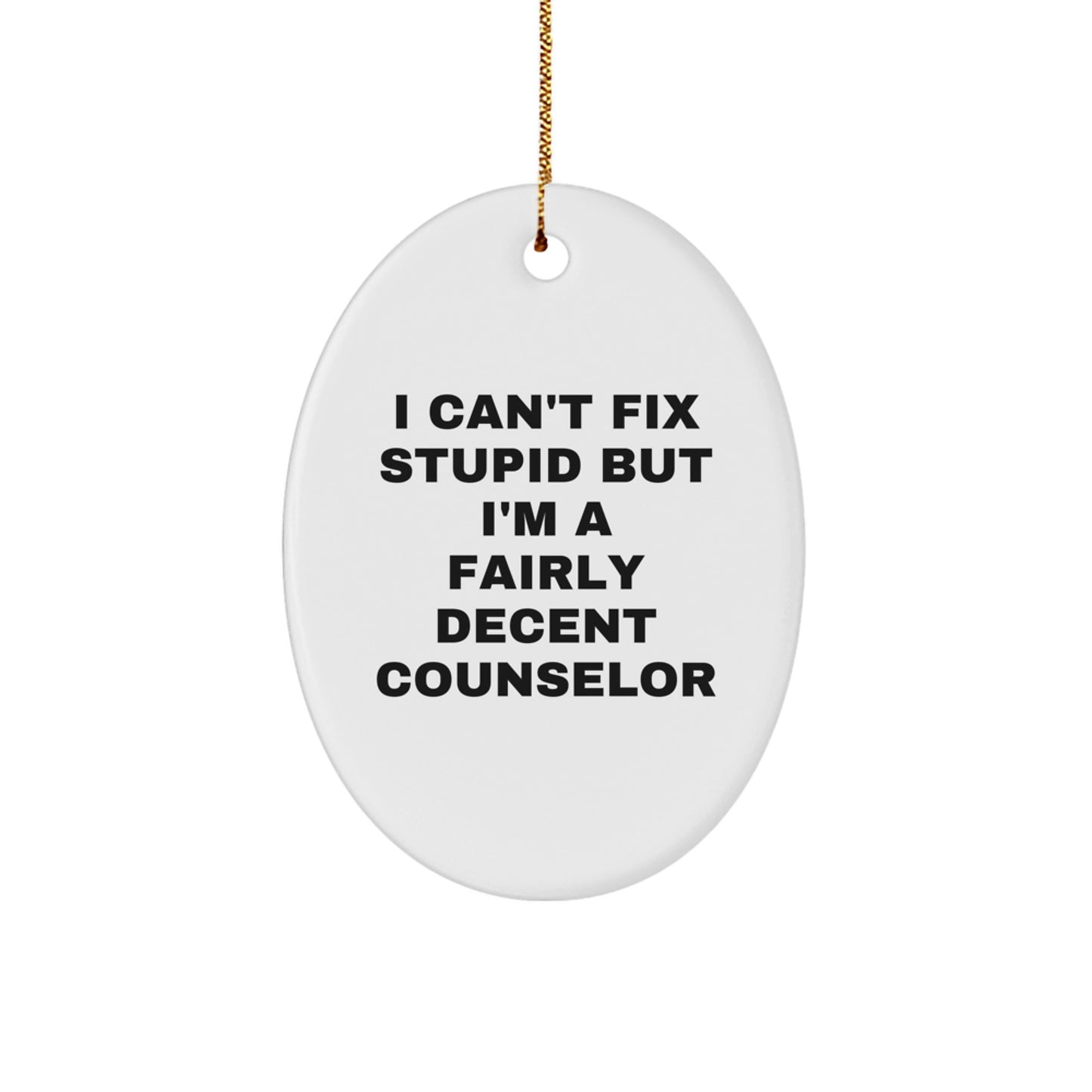 Funny Counselor Gifts for Counselor Men, Christmas Unique Gifts from Friends or Family - Oval Ornament with I Can't Fix Stupid But I'm A Fairly Decent Counselor Quote - Image 1