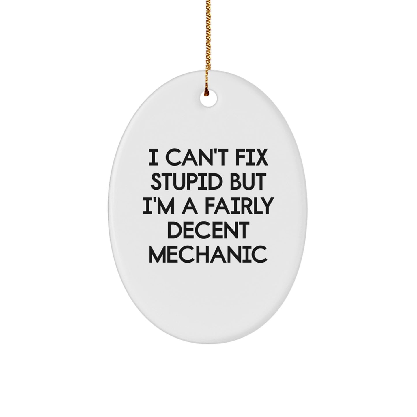 Funny Mechanic Gifts for Him or Her - I Can't Fix Stupid Oval Ornament, Christmas Unique Presents from Friends or Family, Oval Ornament for Mechanic - Image 1