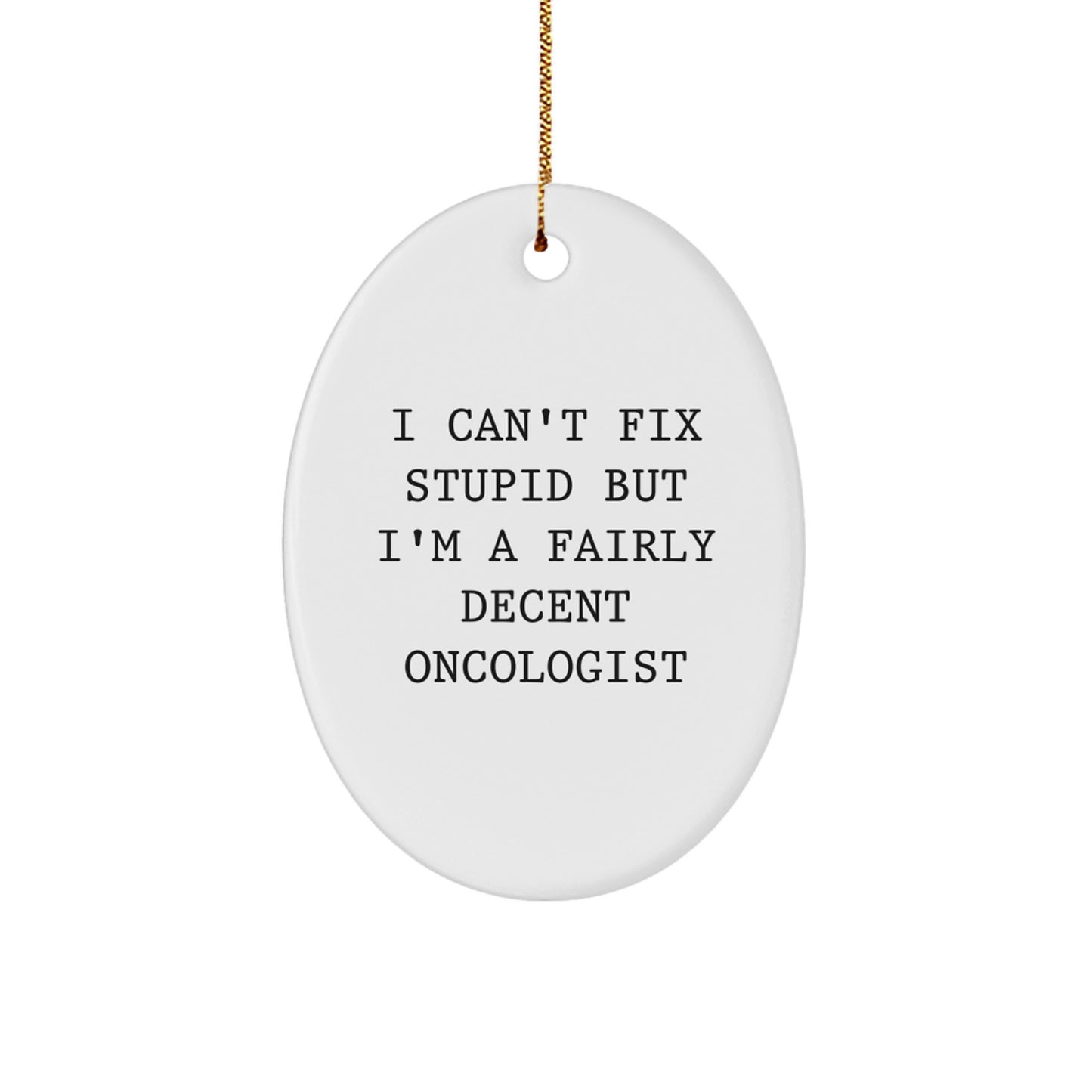 Funny Oncologist Gifts from Friends - 'I Can't Fix Stupid But I'm A Fairly Decent Oncologist' Christmas Ornaments for Coworkers, Oval Ornament Decorations - Image 1