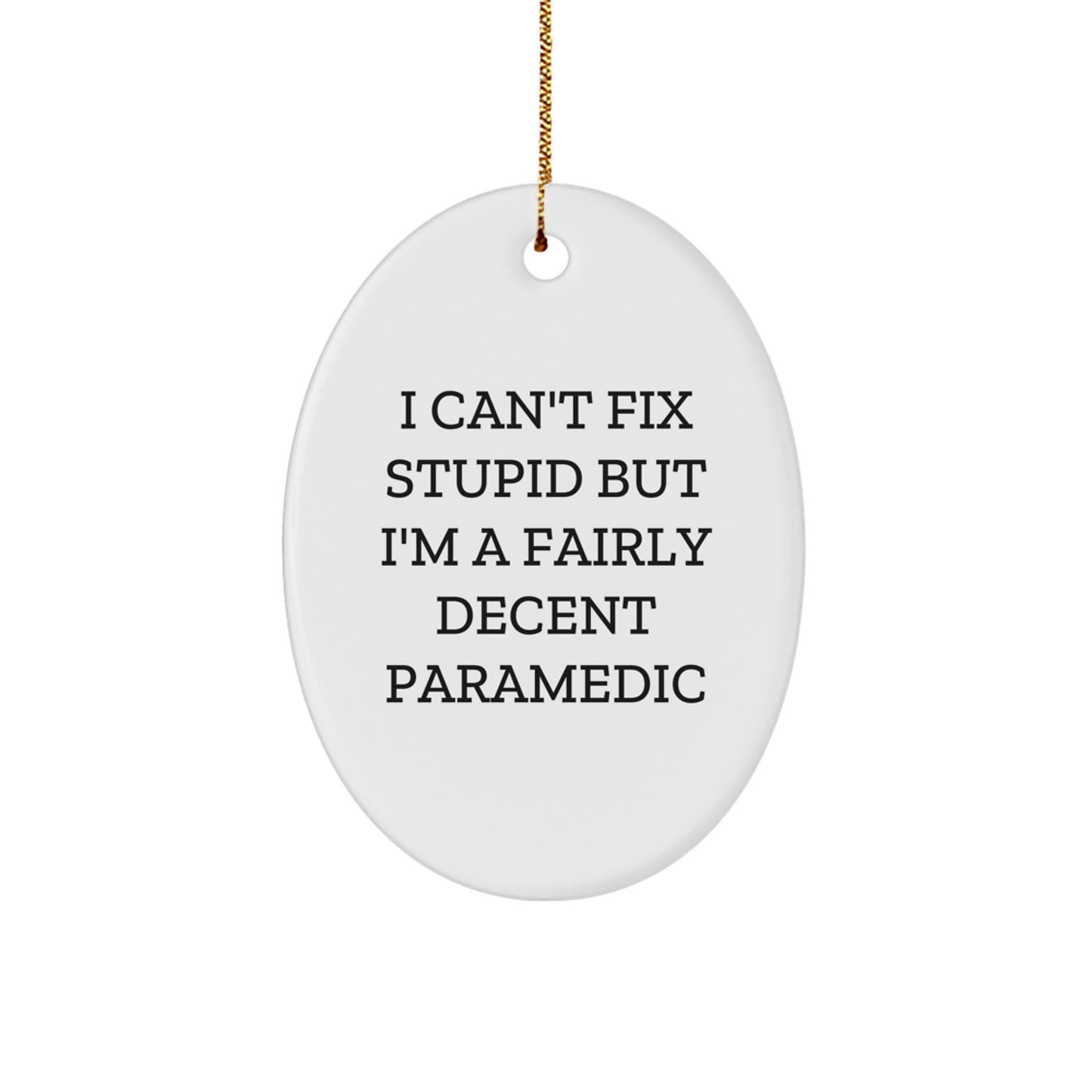 Funny Rescue Worker Gifts From Friends for Rescue Worker Christmas Decorations Oval Ornament with 'I Can't Fix Stupid But I'm A Fairly Decent Rescue Worker' Quote - Image 1