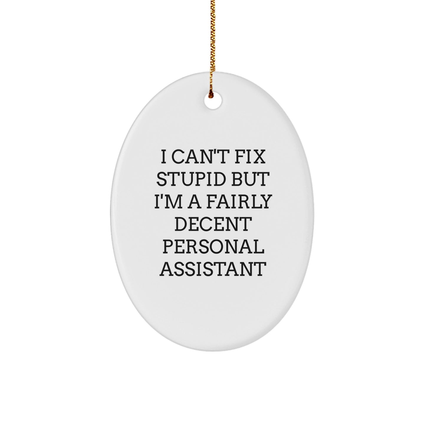 Funny Personal Assistant Oval Ornament Gifts from Friends for Christmas - 'I Can't Fix Stupid But I'm A Fairly Decent Personal Assistant' - Oval Ornament for Personal Assistants, Friends, Coworkers - Image 1