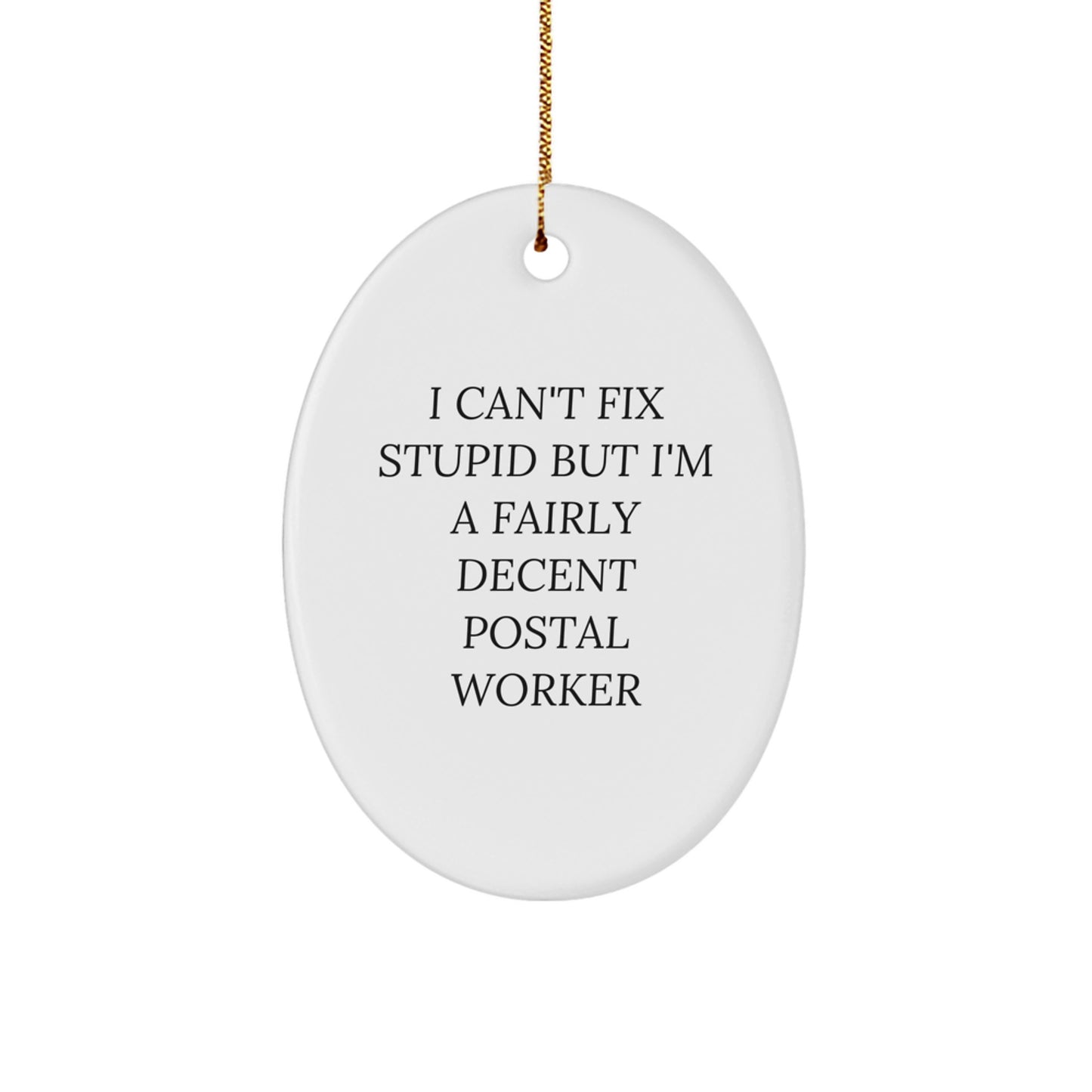 Funny Postal Worker Gifts from Friends, Oval Ornament I Can't Fix Stupid But I'm A Fairly Decent Postal Worker, Christmas Unique Gifts - Image 1
