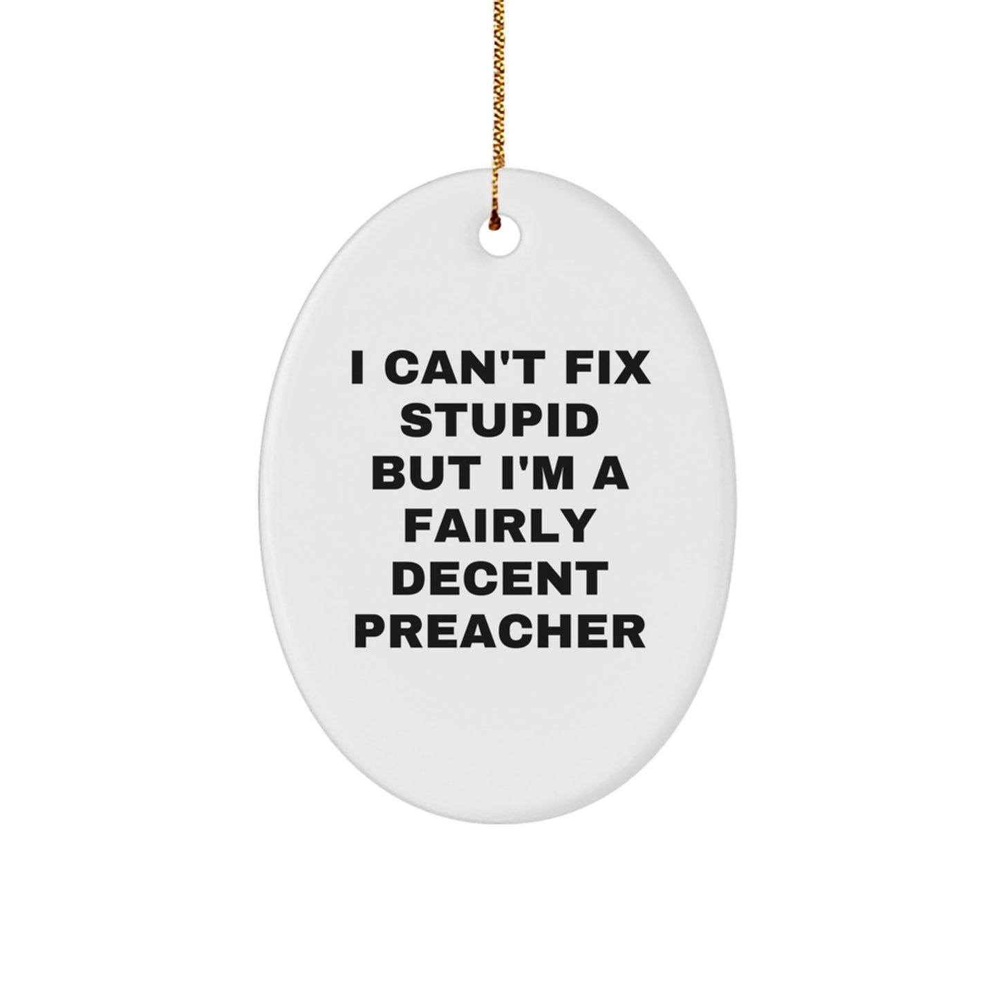 Funny Preacher Gifts for Men - I Can't Fix Stupid Oval Ornament, White, 3.25" Tall, for Preachers, Christmas Unique Gifts from Friends - Image 1