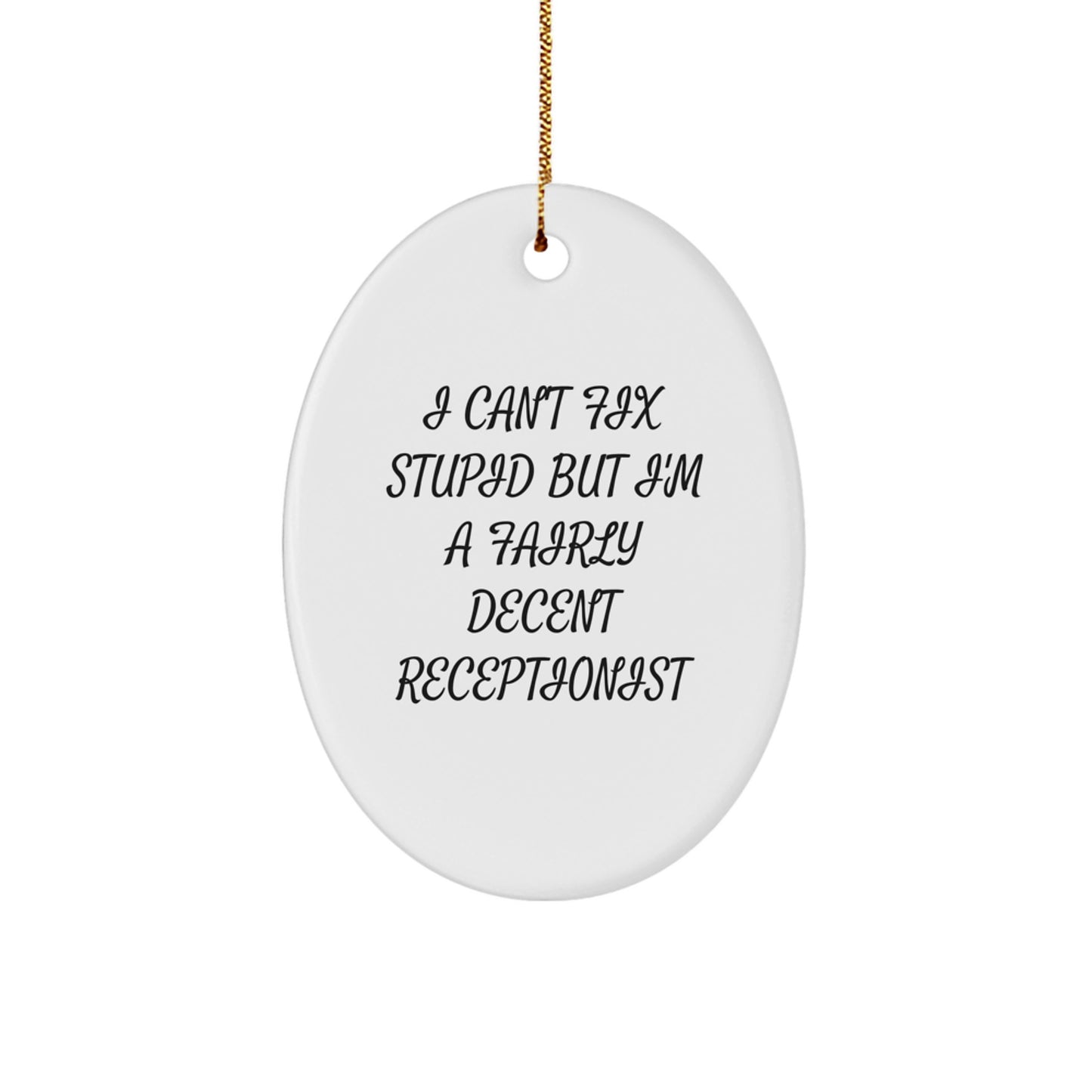 Funny Receptionist Oval Ornament Gifts for Coworkers - I Can't Fix Stupid But I'm A Fairly Decent Receptionist - Image 1