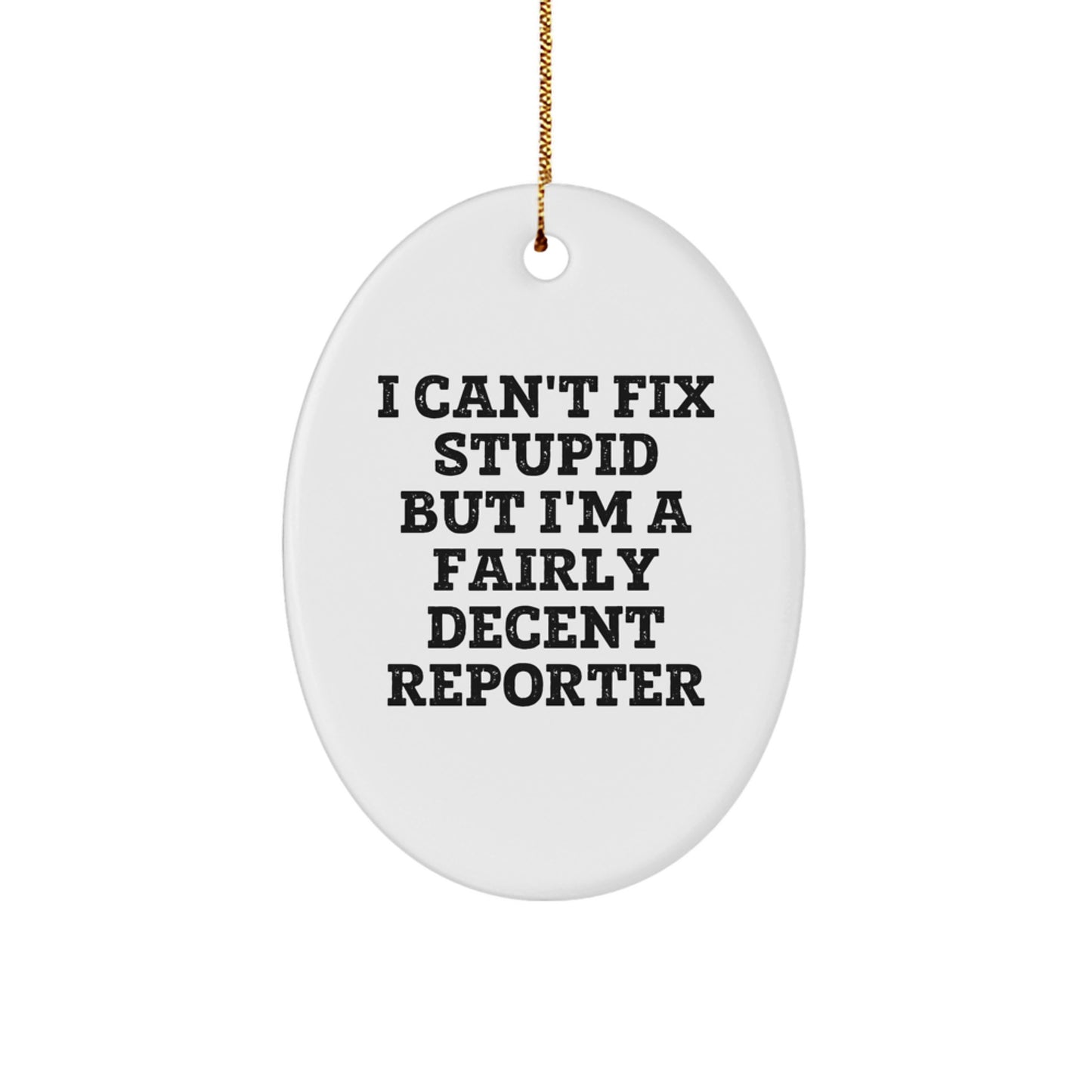 Funny Reporter Oval Ornament, 'I Can't Fix Stupid But I'm A Fairly Decent Reporter' Gifts from Friends to Reporter for Christmas - Image 1