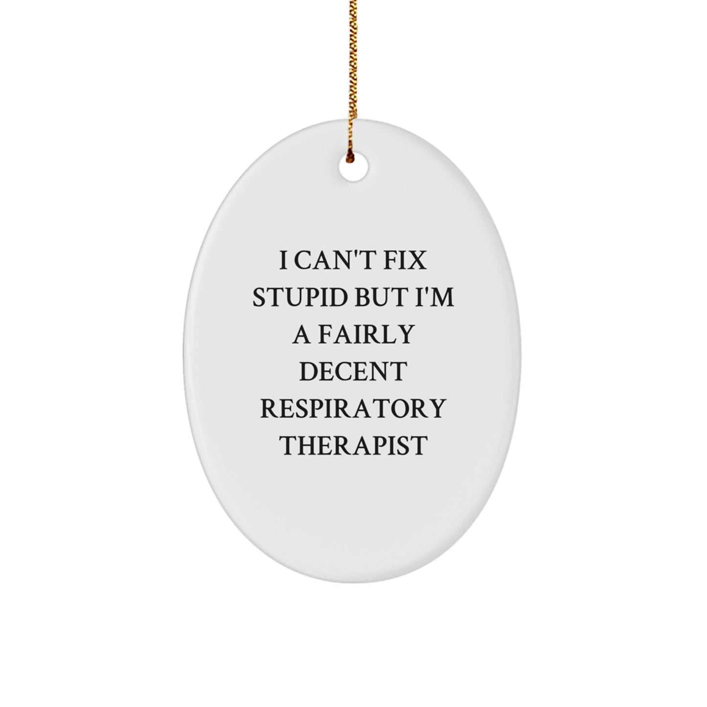 Funny Respiratory Therapist Gifts - I Can't Fix Stupid But I'm A Fairly Decent Respirapist Oval Ornament for Christmas, Gifts from Friends to Respiratory Therapist - Image 1