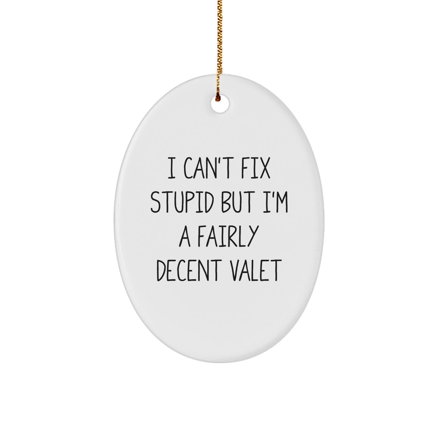 Funny Valet Gifts for Men, Oval Ornament I 'Can't Fix Stupid But I'm A Fairly Decent Valet' Christmas Unique - Image 1