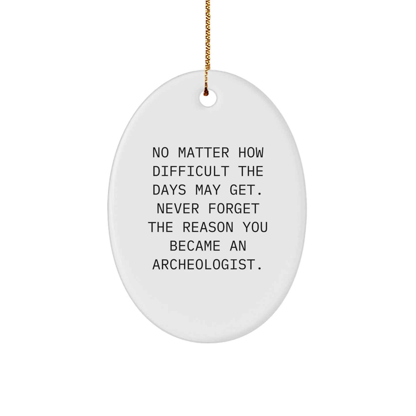 Funny Archeologist Gifts from Friends for Men - Oval Ornament with Inspirational Quote - Archeologist Christmas Unique Gifts, Presents for Archeologist - Image 1