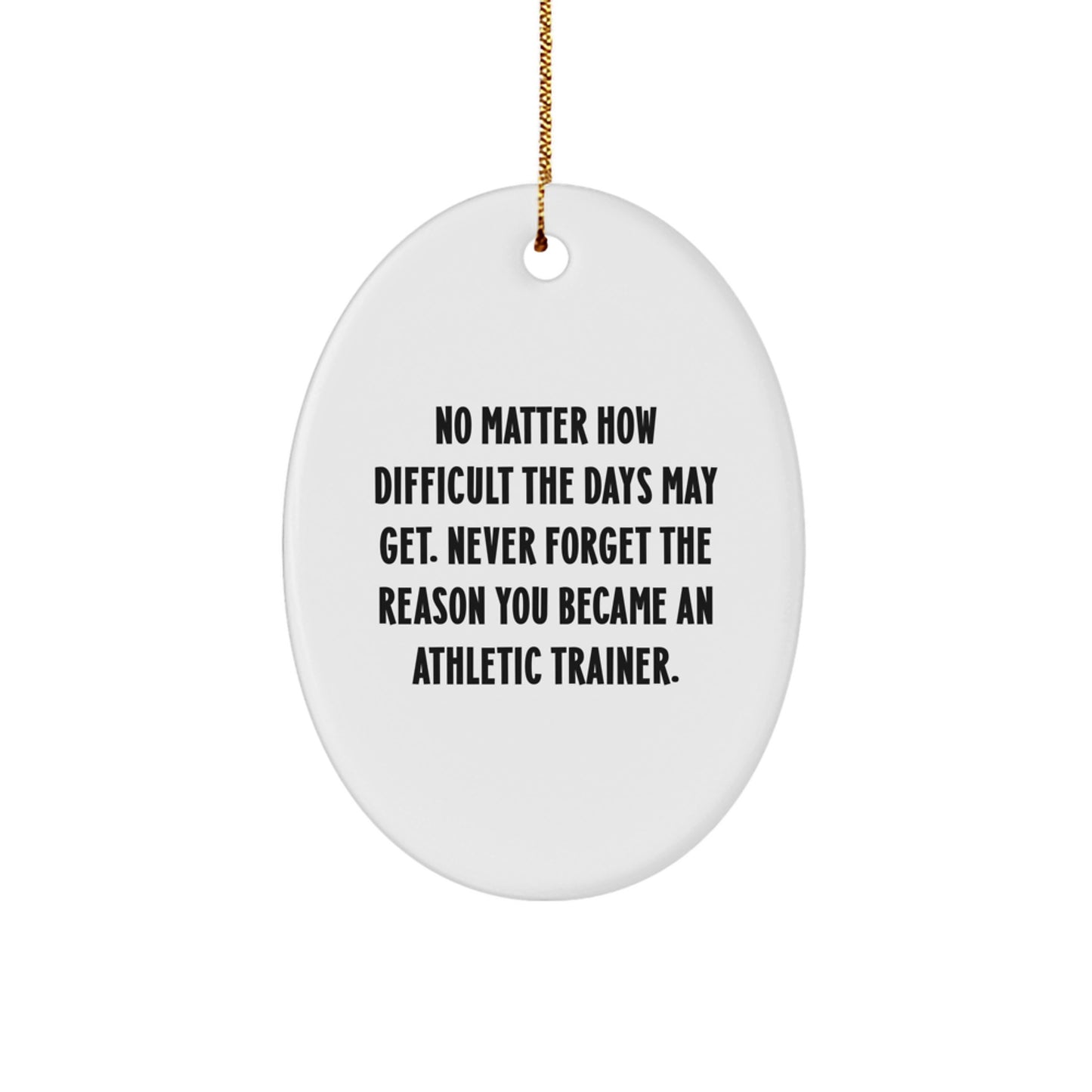 Gifts from Family for Athletic Trainer Quotes Oval Ornament, Inspirational Reminders, Christmas Unique Gifts, No Matter How Difficult, Never Forget Reason, Oval Shaped, MDF, Sublimation, Gold Cord - Image 1