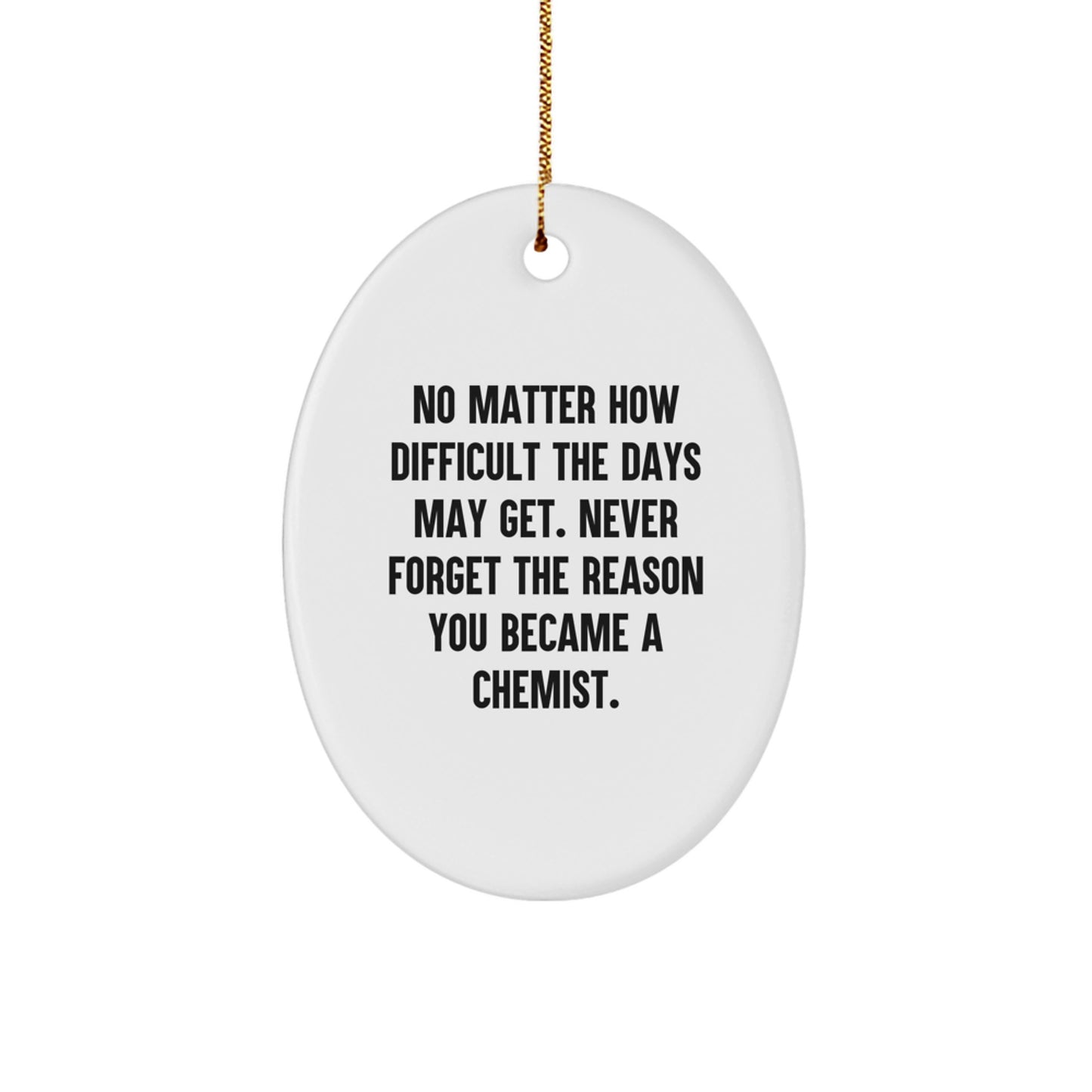 Funny Chemist Gifts, Inspirational Quote Oval Ornament, Gifts from Men to Chemist Friends, Unique Christmas Unique Gifts for Men - Image 1