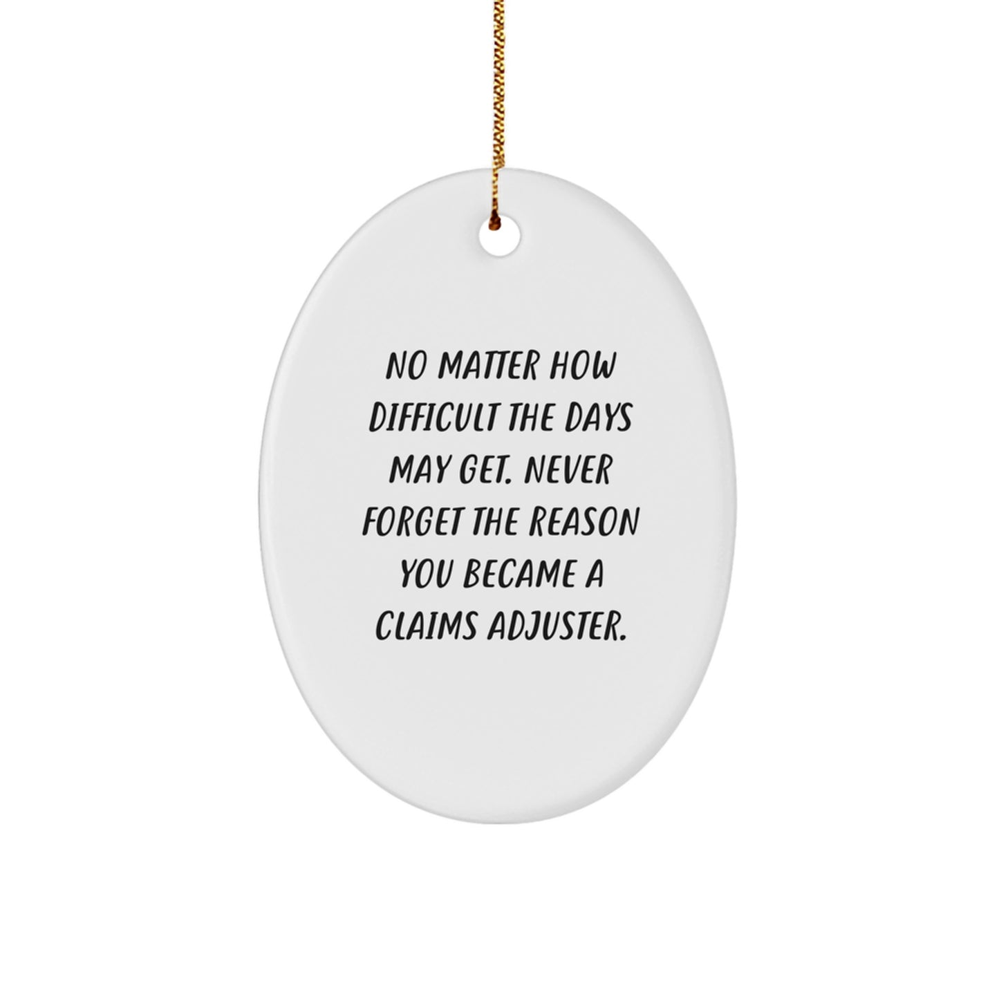 Inspirational Claims Adjuster Gifts from Friends - Oval Ornament for Christmas with Quote 'No Matter How Difficult The Days May Get...' - Image 1