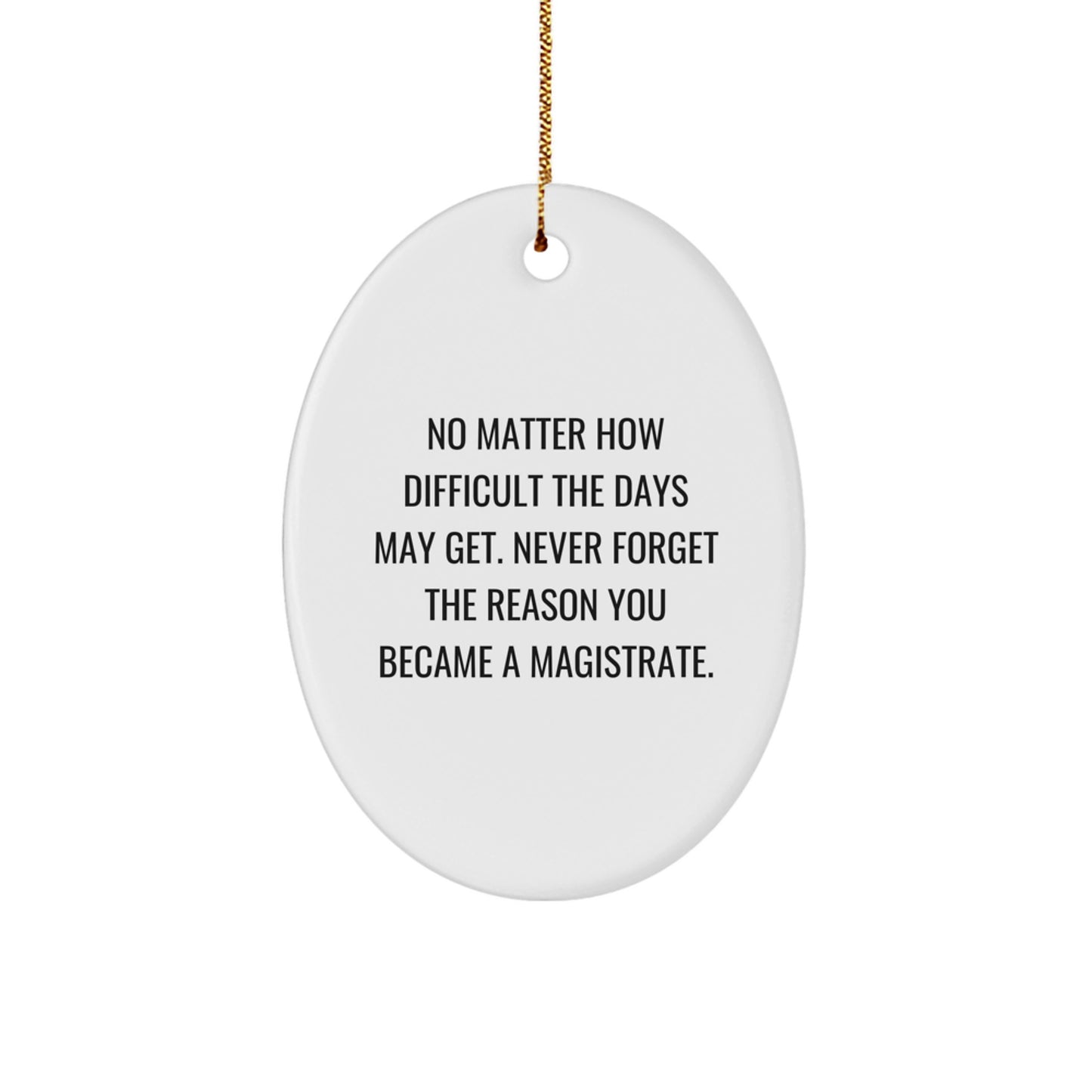 Funny Inspirational Gifts from Family for Magistrate - Oval Ornament with 'No Matter How Difficult The Days May Get' Quote, Unique Christmas Unique Gift Ideas for Men - Image 1